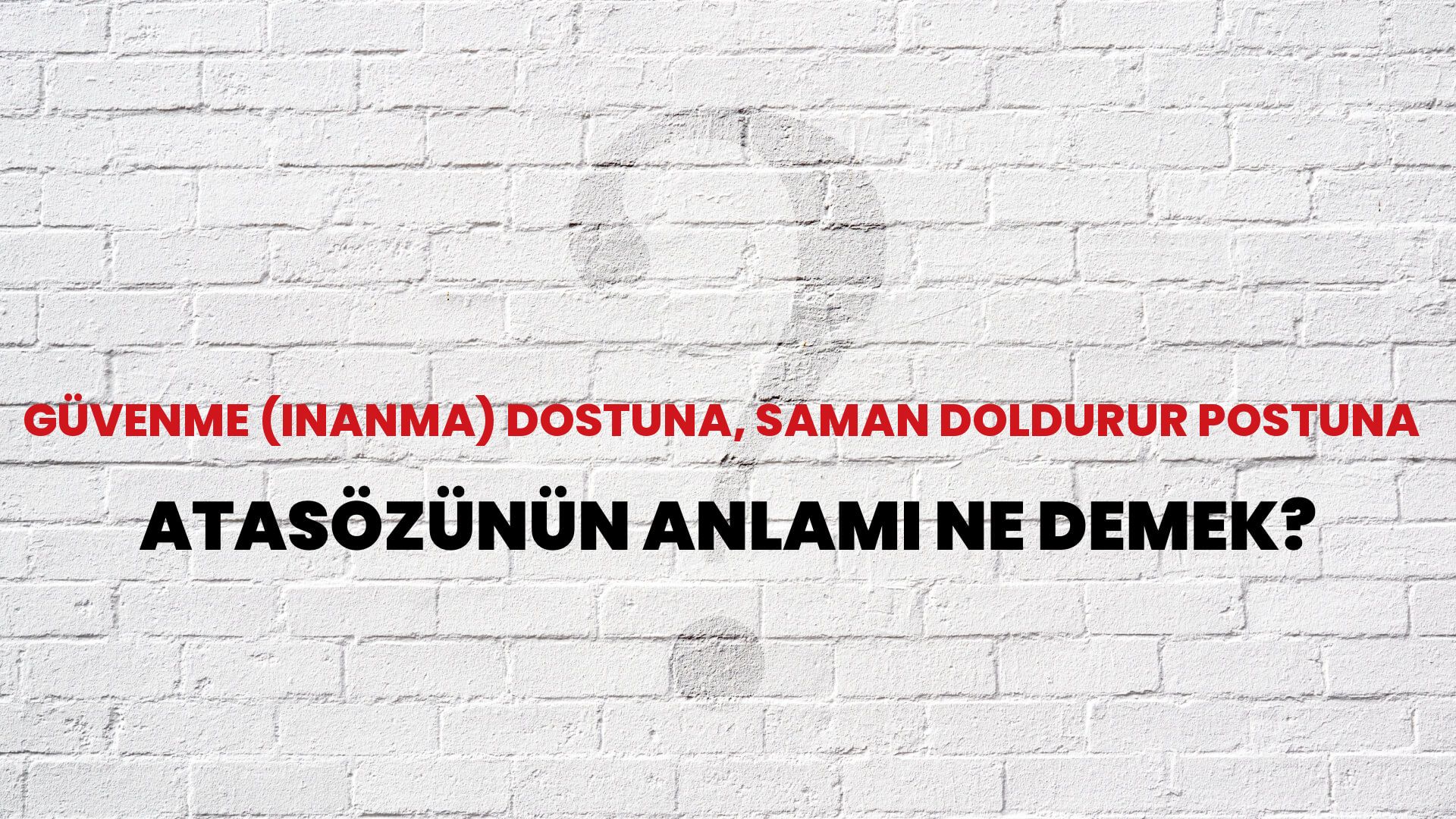 Güvenme (inanma) dostuna, saman doldurur postuna Atasözünün Anlamı Ne Demek?