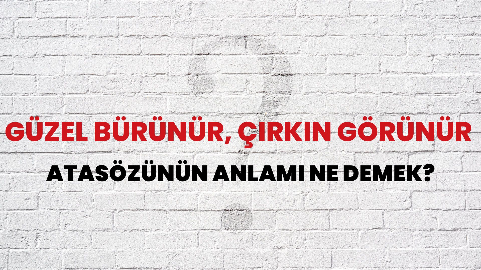 Güzel bürünür, çirkin görünür Atasözünün Anlamı Ne Demek?
