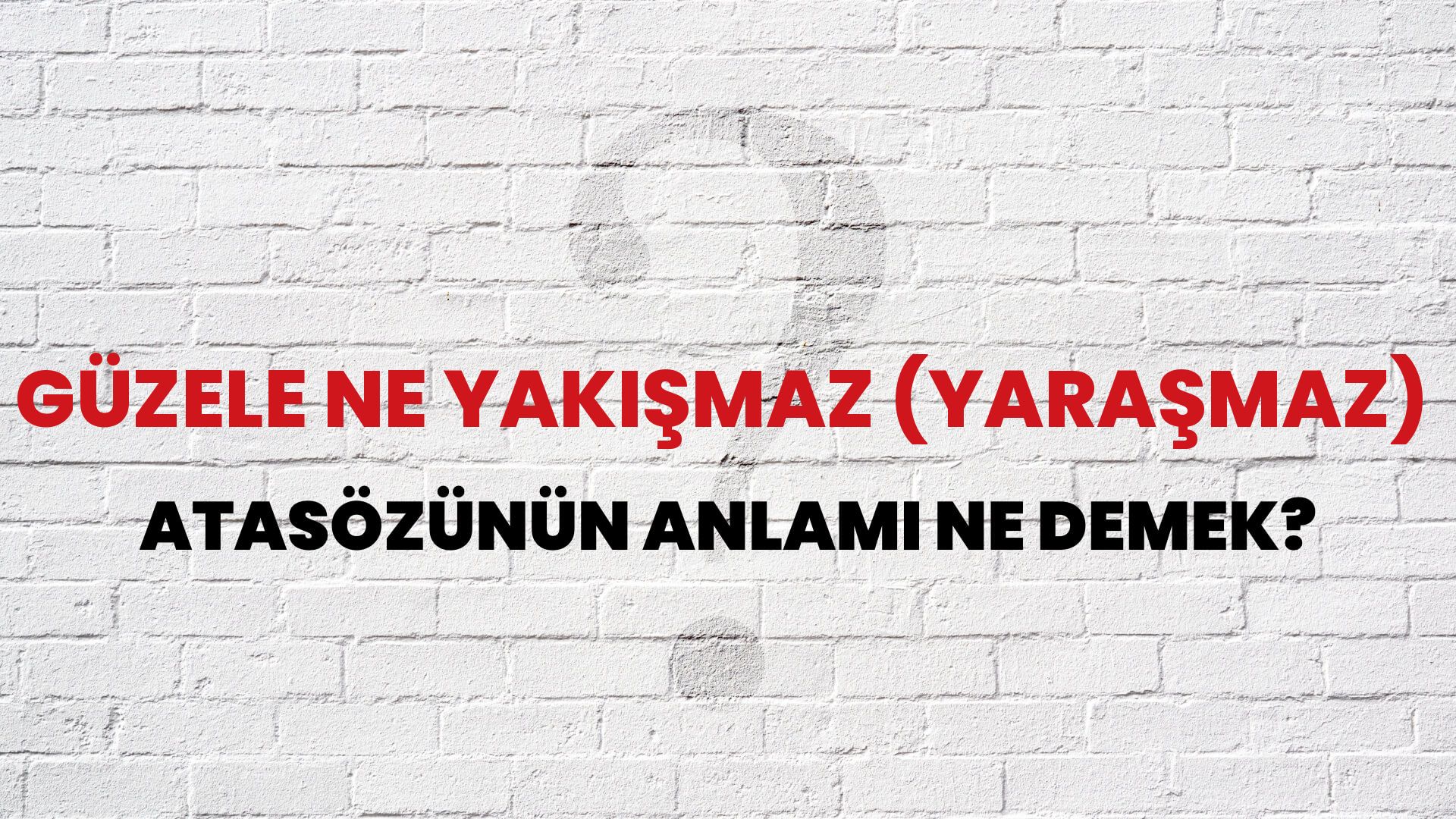 Güzele ne yakışmaz (yaraşmaz) Atasözünün Anlamı Ne Demek?