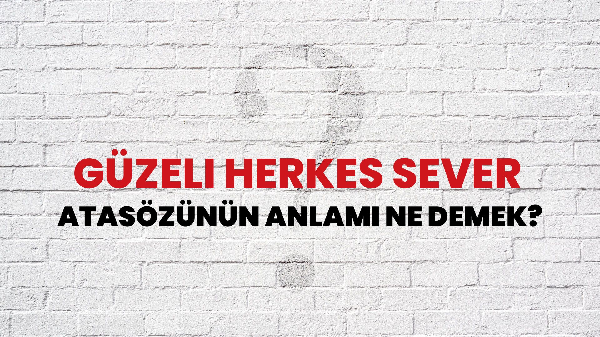 Güzeli herkes sever Atasözünün Anlamı Ne Demek?