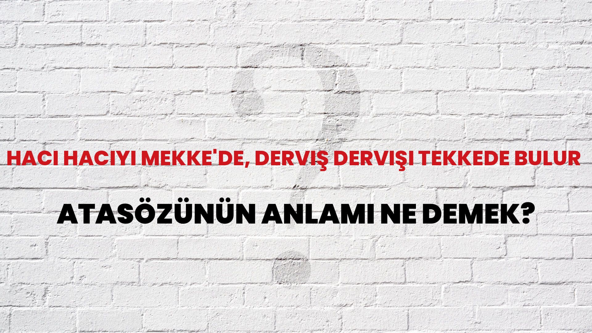 Hacı hacıyı Mekke'de, derviş dervişi tekkede bulur Atasözünün Anlamı Ne Demek?