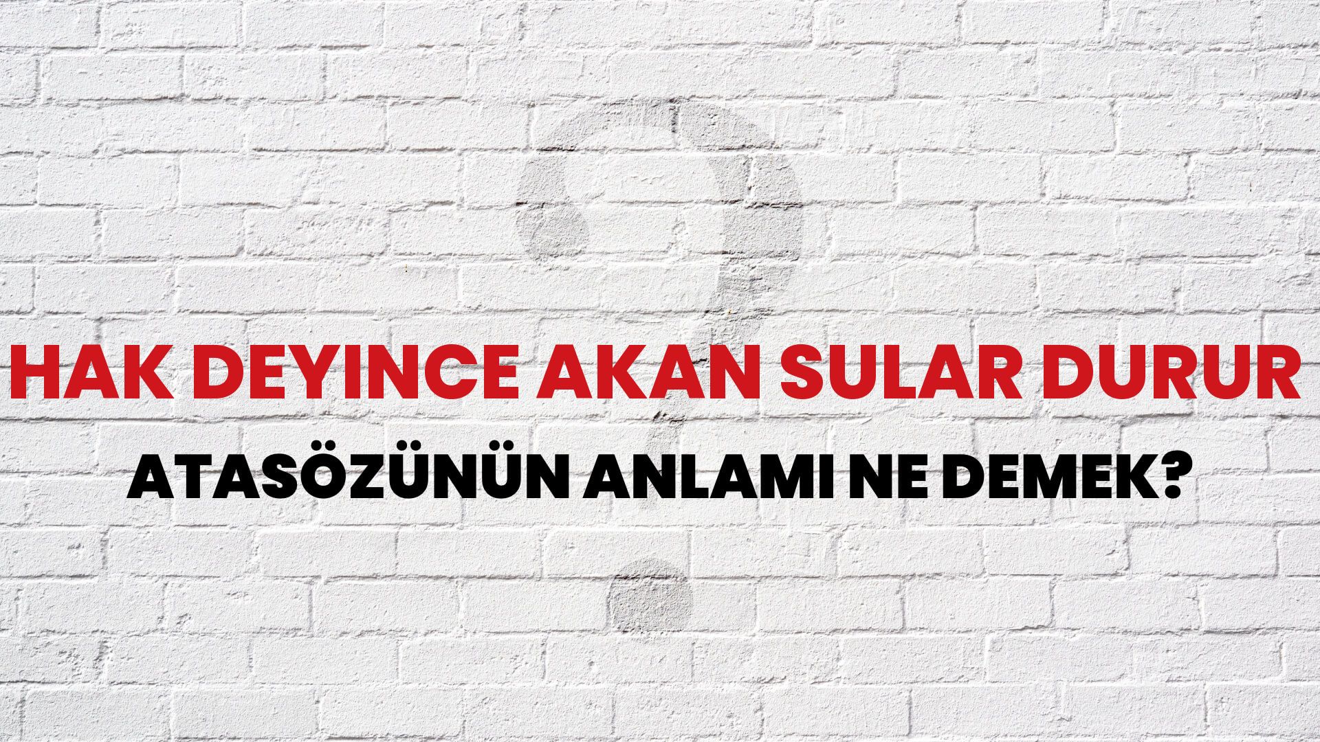 Hak deyince akan sular durur Atasözünün Anlamı Ne Demek?