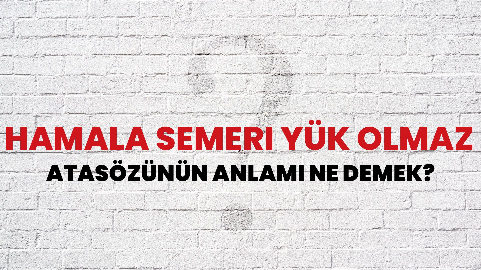 Hamala semeri yük olmaz Atasözünün Anlamı Ne Demek?