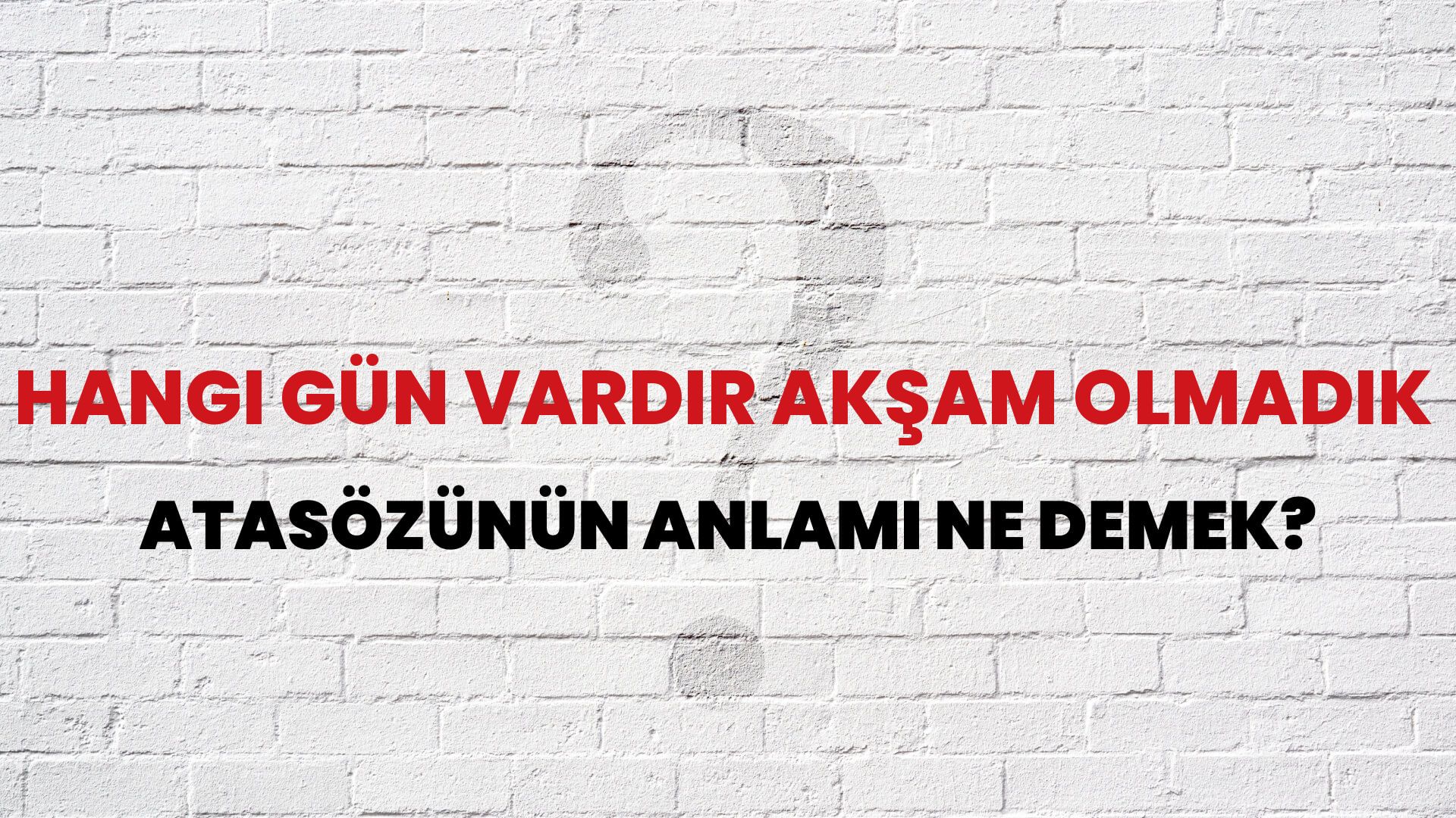 Hangi gün vardır akşam olmadık Atasözünün Anlamı Ne Demek?