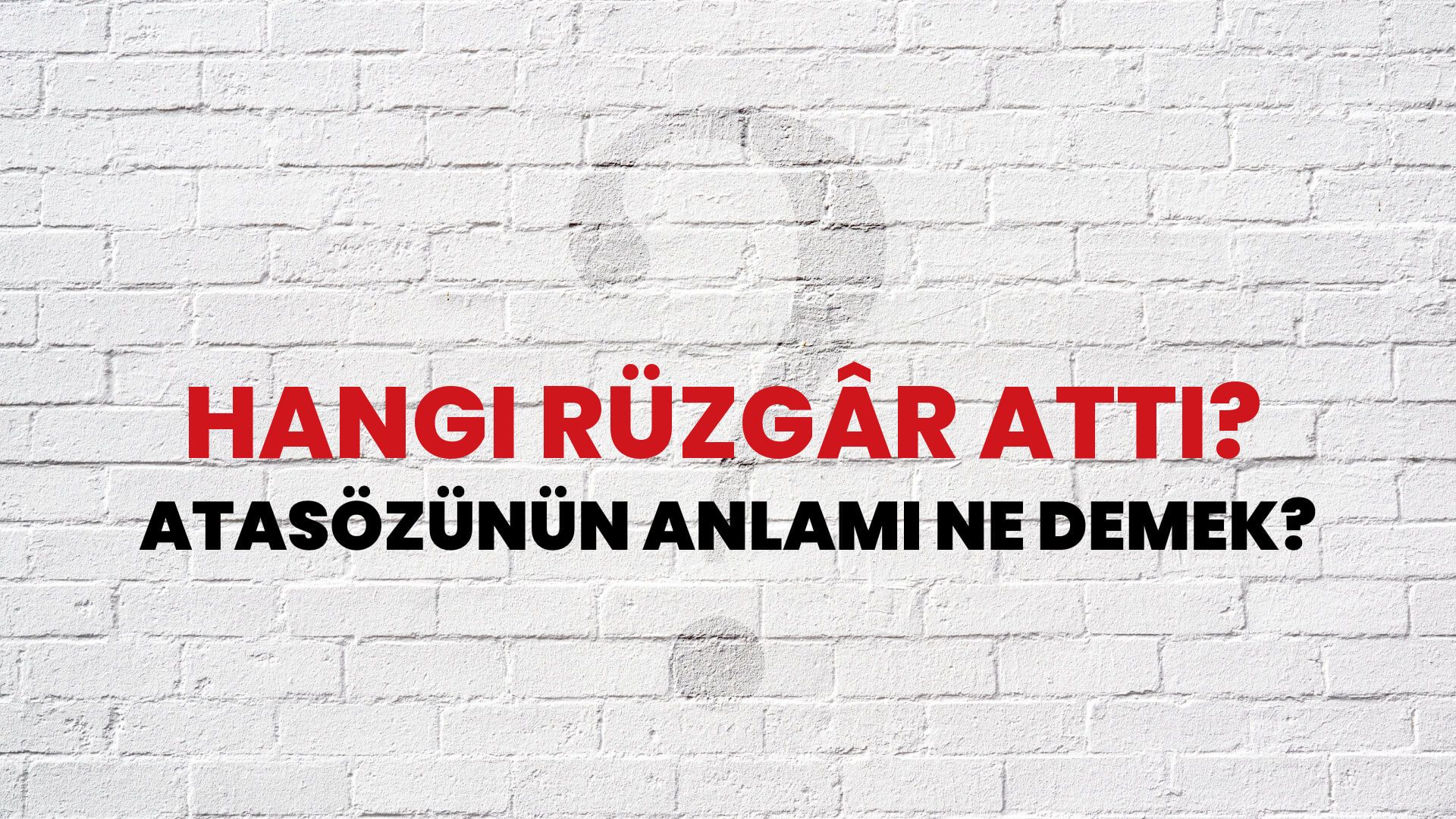 Hangi rüzgâr attı? Atasözünün Anlamı Ne Demek?