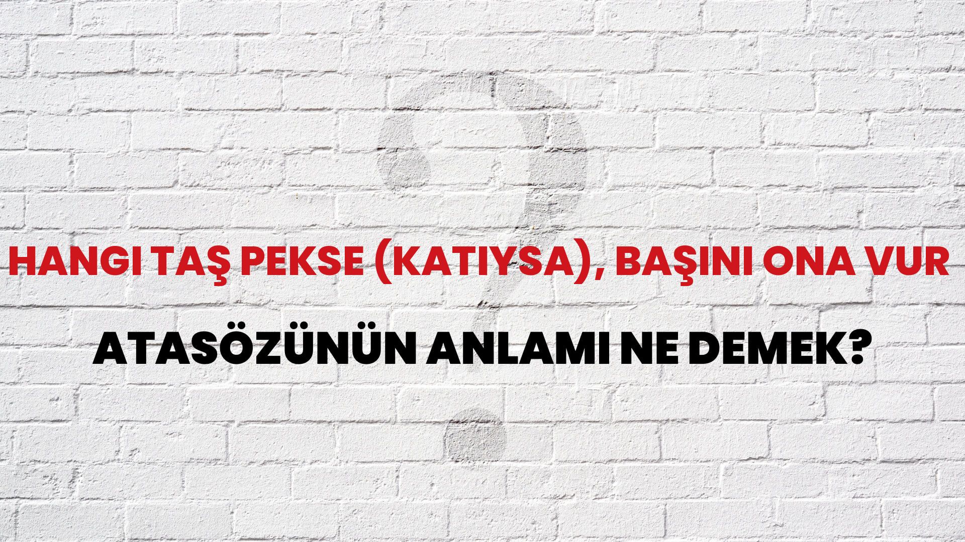 Hangi taş pekse (katıysa), başını ona vur Atasözünün Anlamı Ne Demek?