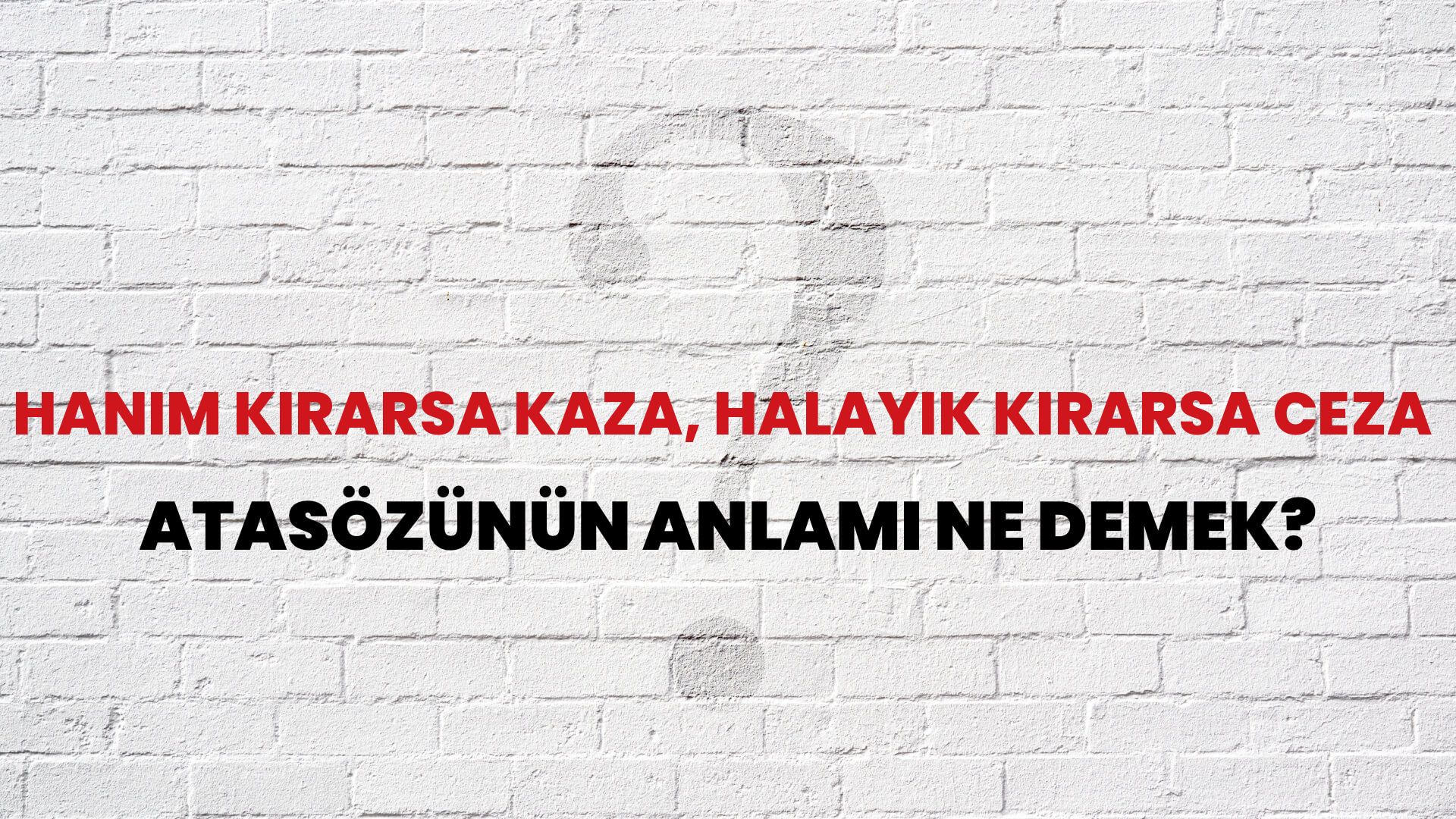 Hanım kırarsa kaza, halayık kırarsa ceza Atasözünün Anlamı Ne Demek?