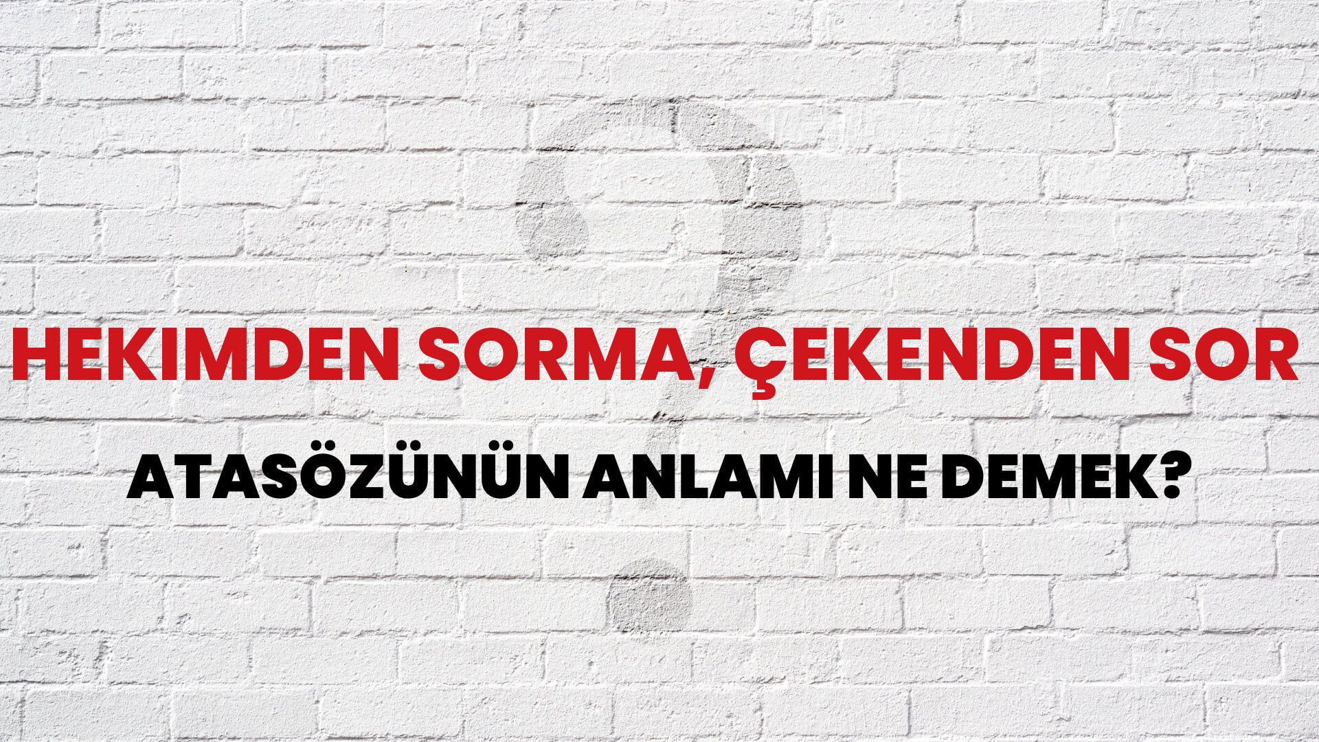 Hekimden sorma, çekenden sor Atasözünün Anlamı Ne Demek?