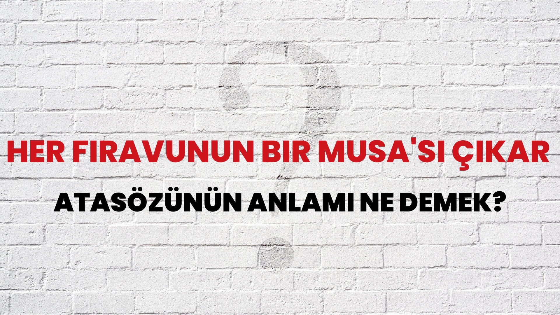 Her firavunun bir Musa'sı çıkar Atasözünün Anlamı Ne Demek?
