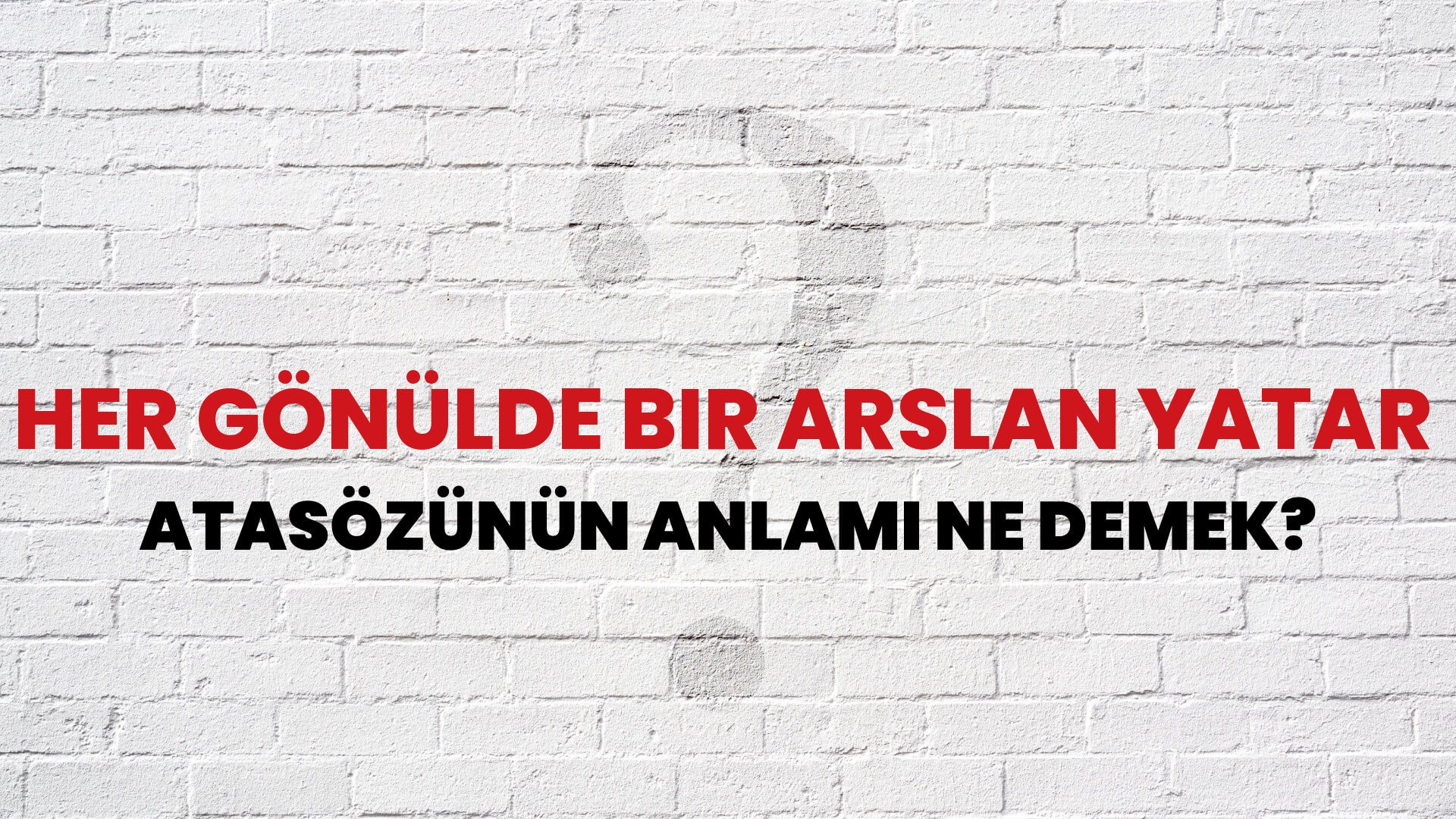 Her gönülde bir arslan yatar Atasözünün Anlamı Ne Demek?