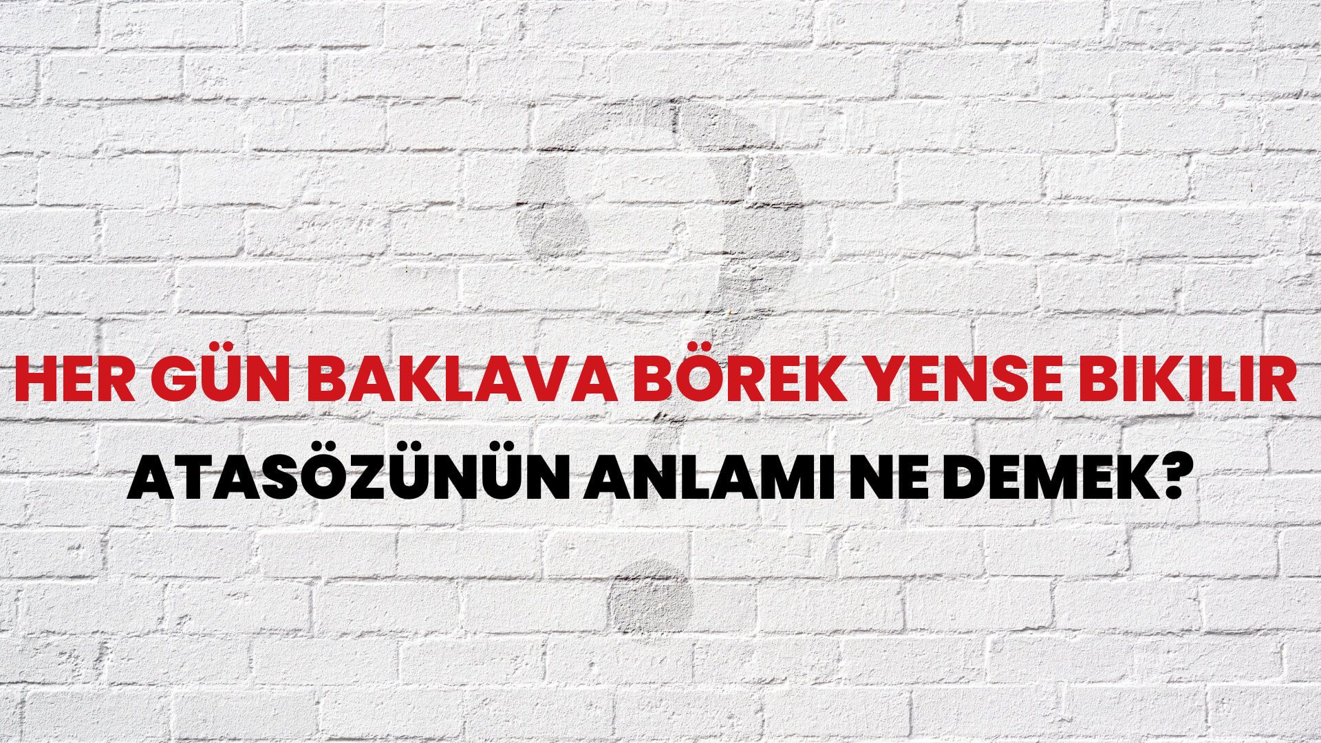 Her gün baklava börek yense bıkılır Atasözünün Anlamı Ne Demek?