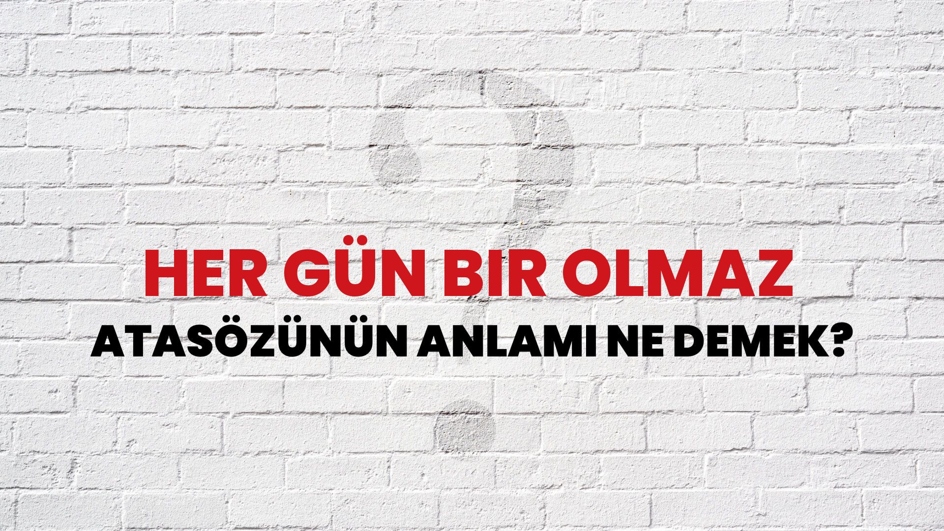 Her gün bir olmaz Atasözünün Anlamı Ne Demek?