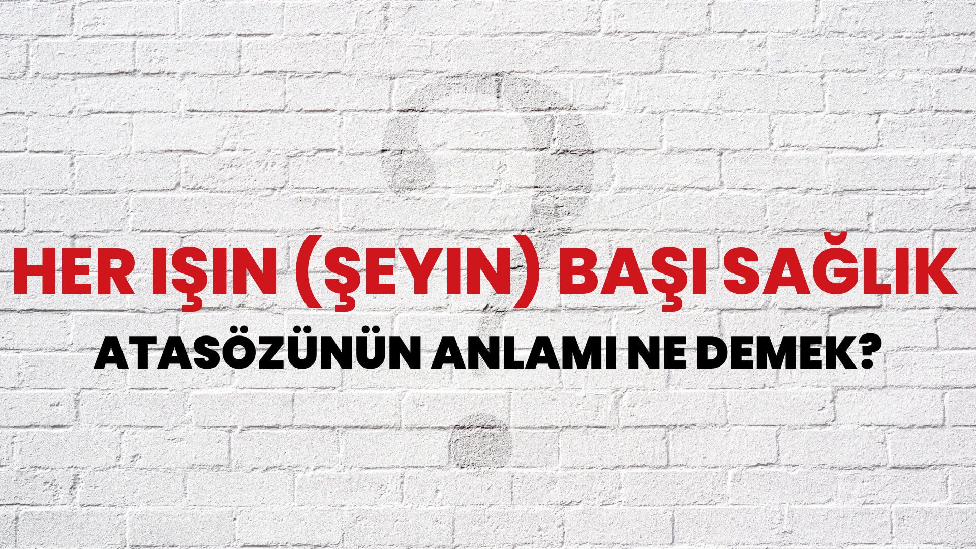 Her işin (şeyin) başı sağlık Atasözünün Anlamı Ne Demek?