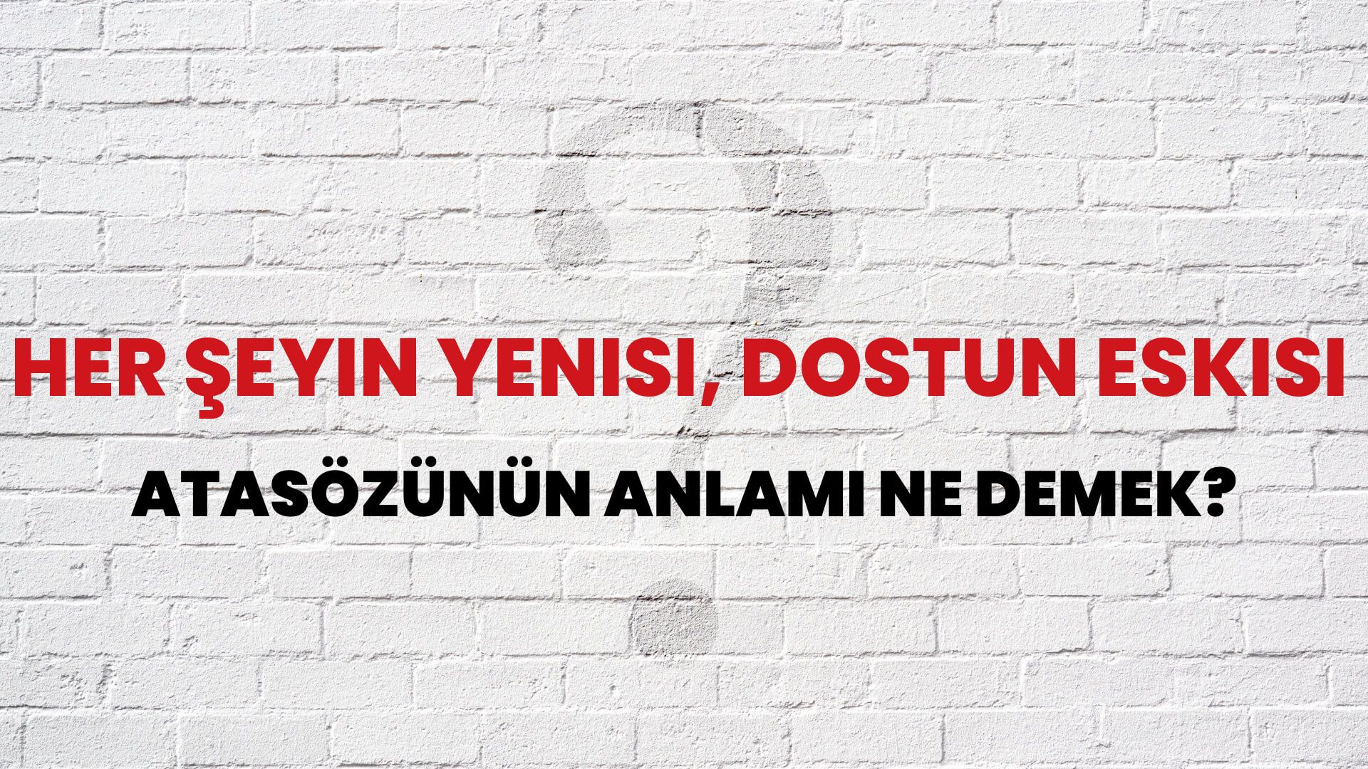 Her şeyin yenisi, dostun eskisi Atasözünün Anlamı Ne Demek?