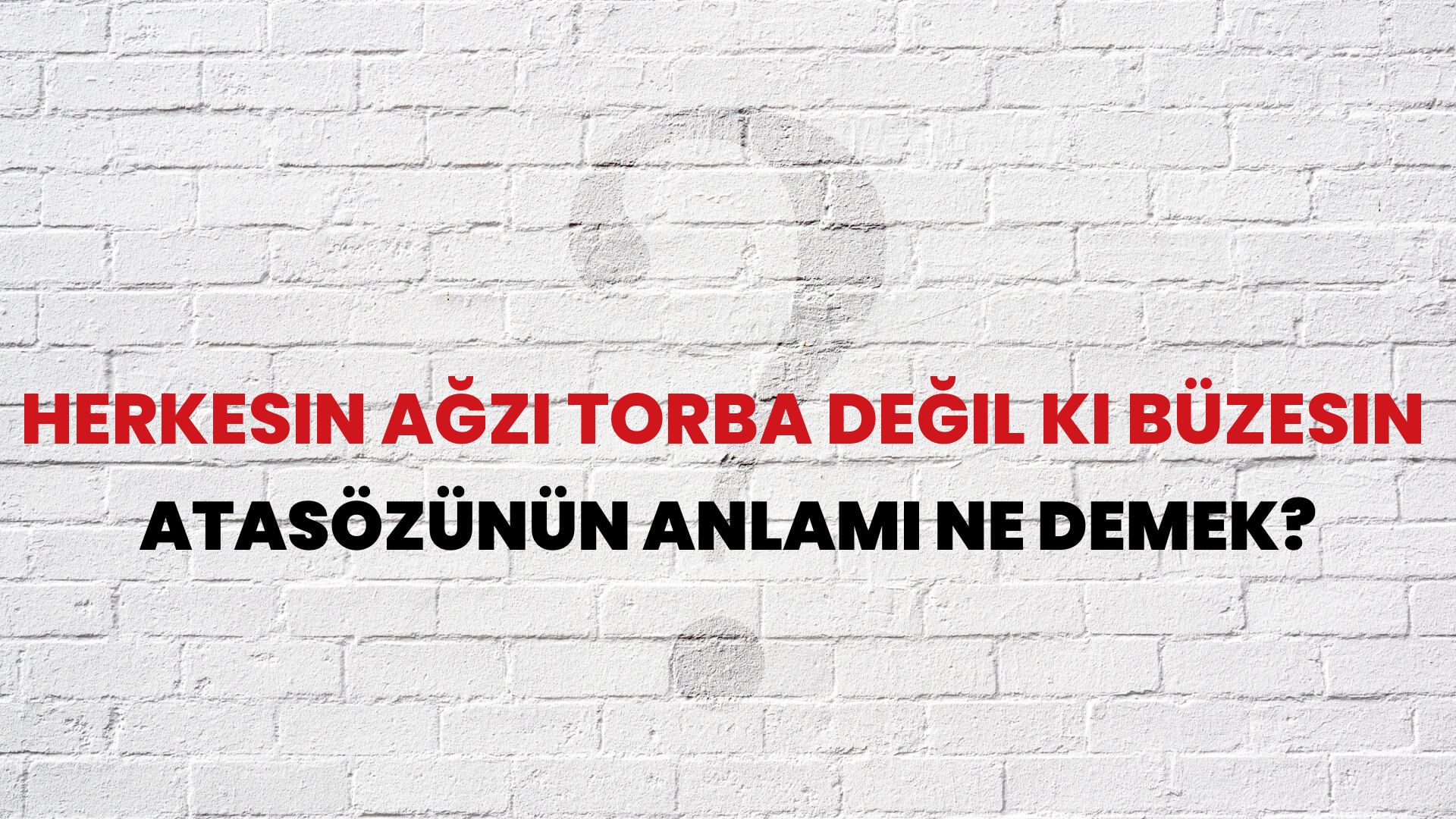 Herkesin ağzı torba değil ki büzesin Atasözünün Anlamı Ne Demek?