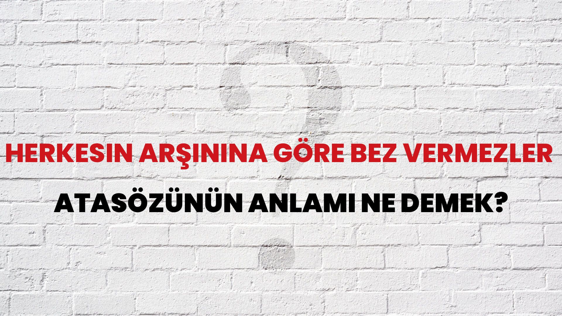 Herkesin arşınına göre bez vermezler Atasözünün Anlamı Ne Demek?