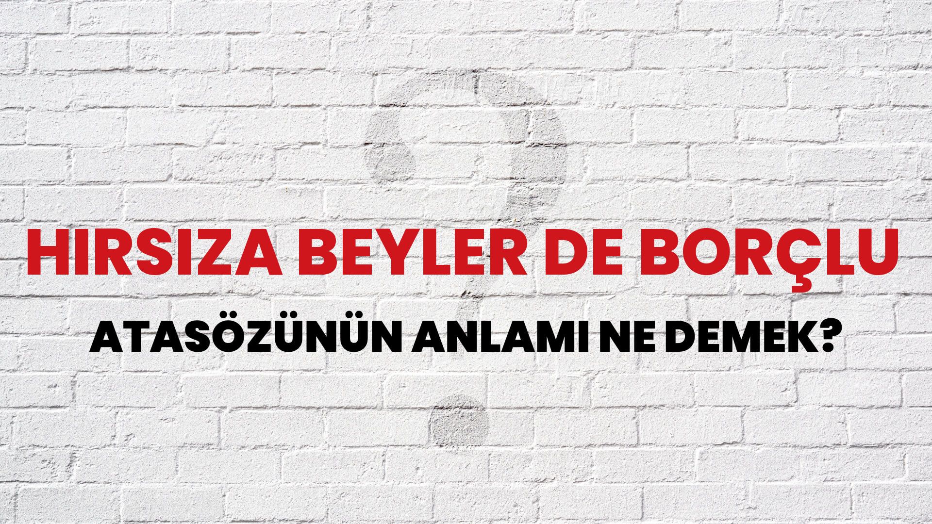 Hırsıza beyler de borçlu Atasözünün Anlamı Ne Demek?