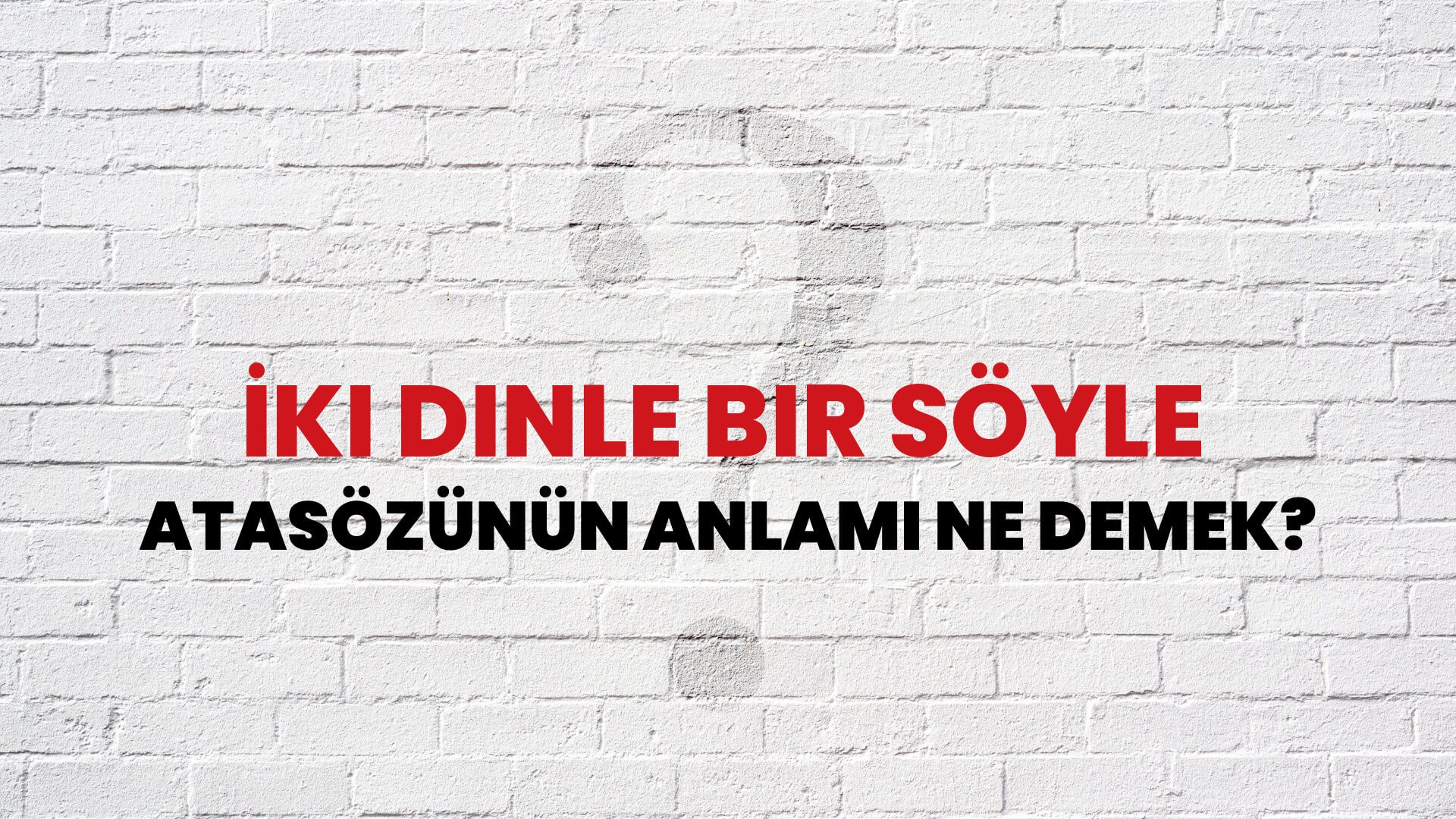 İki dinle bir söyle Atasözünün Anlamı Ne Demek?
