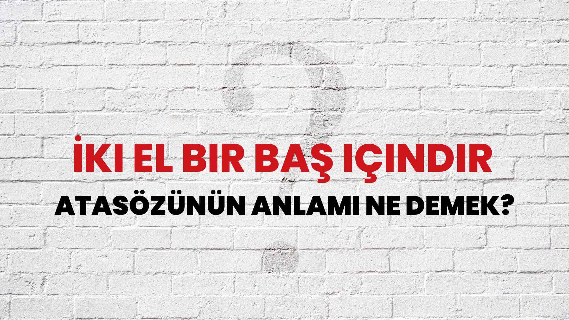 İki el bir baş içindir Atasözünün Anlamı Ne Demek?