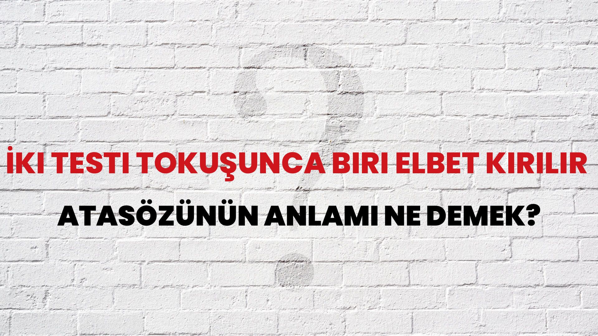 İki testi tokuşunca biri elbet kırılır Atasözünün Anlamı Ne Demek?