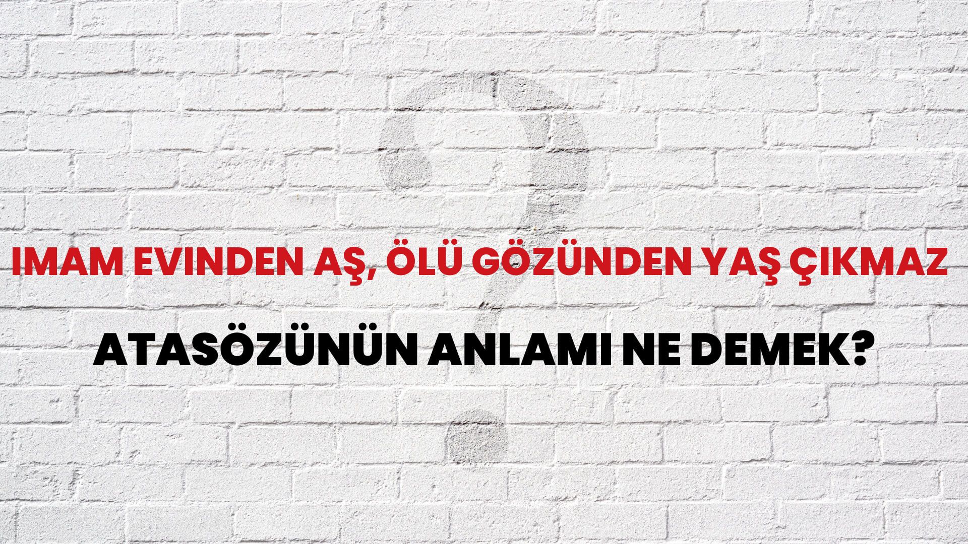 İmam evinden aş, ölü gözünden yaş çıkmaz Atasözünün Anlamı Ne Demek?