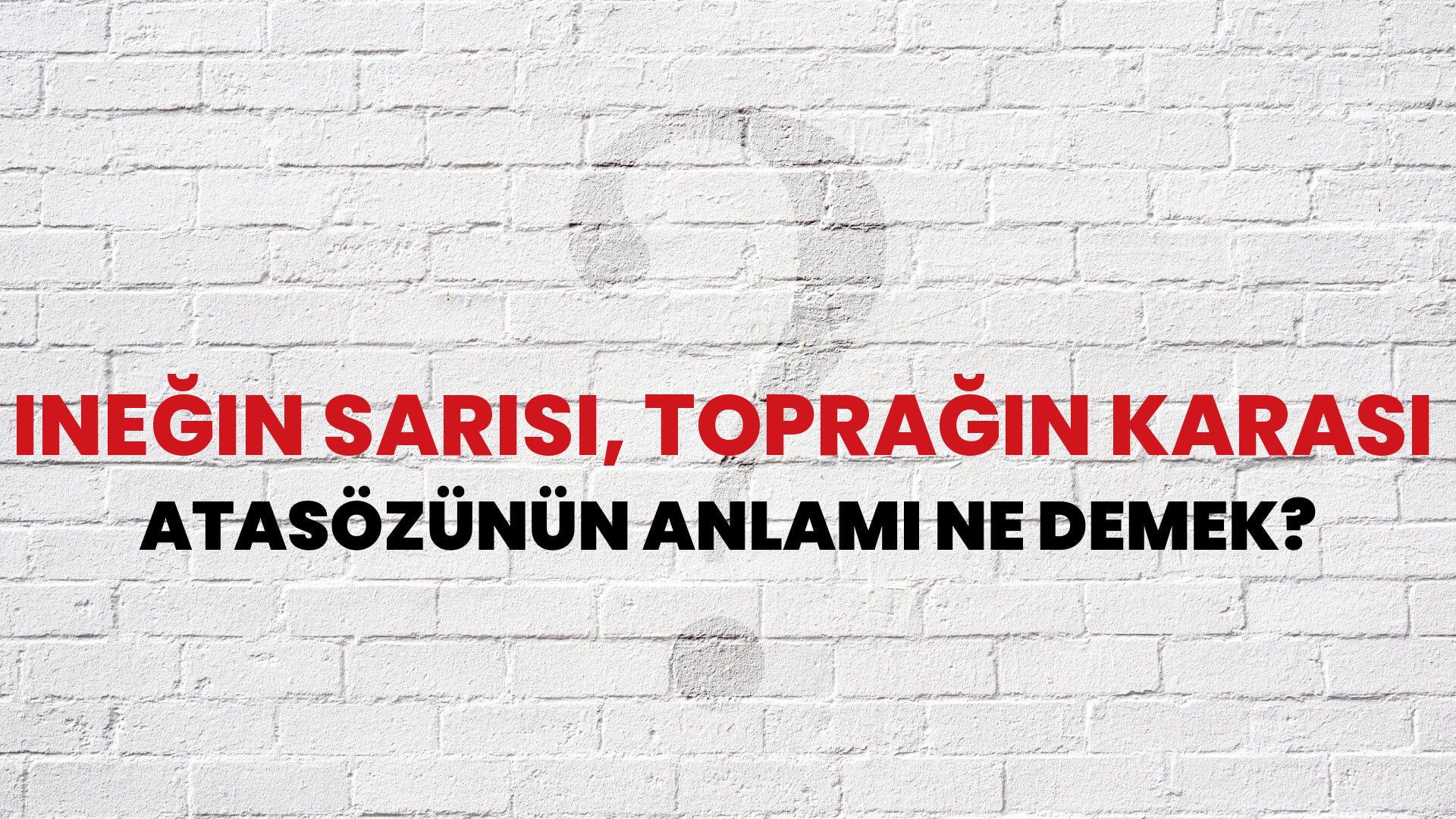 İneğin sarısı, toprağın karası Atasözünün Anlamı Ne Demek?