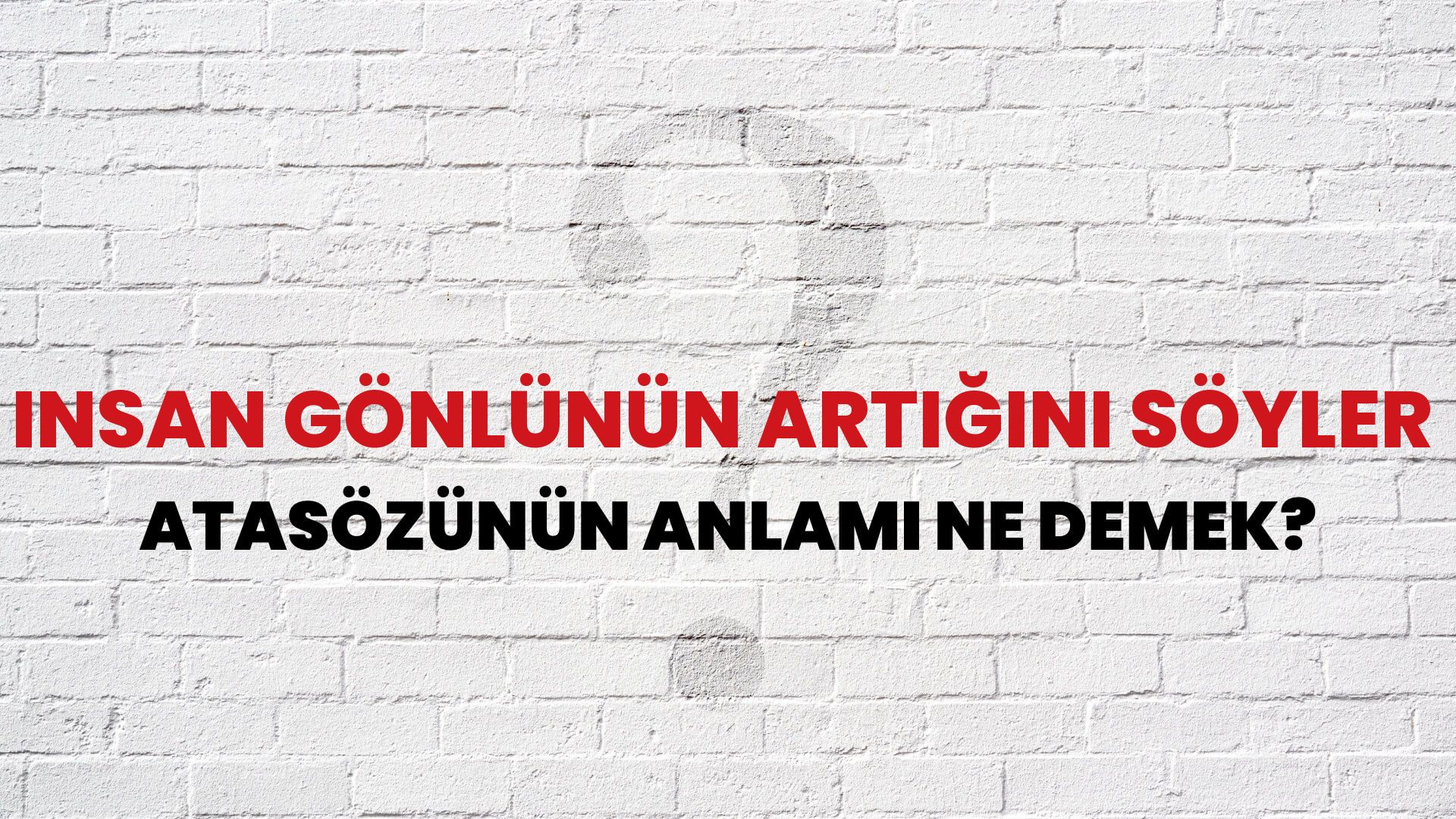 İnsan gönlünün artığını söyler Atasözünün Anlamı Ne Demek?