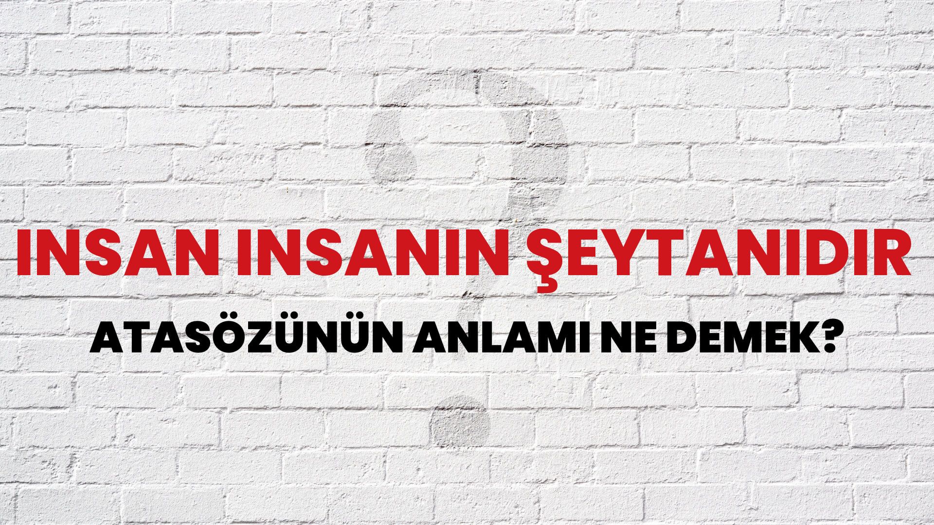 İnsan insanın şeytanıdır Atasözünün Anlamı Ne Demek?