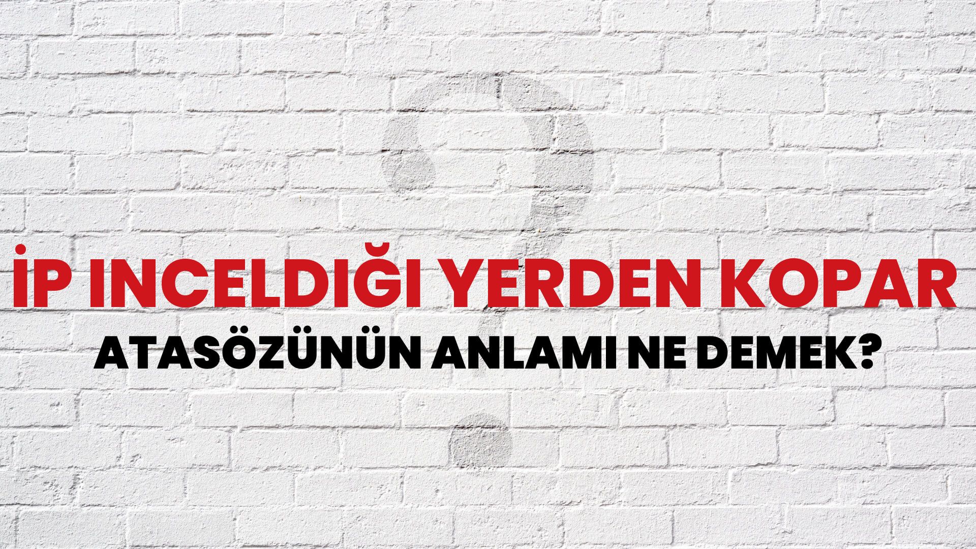 İp inceldiği yerden kopar Atasözünün Anlamı Ne Demek?