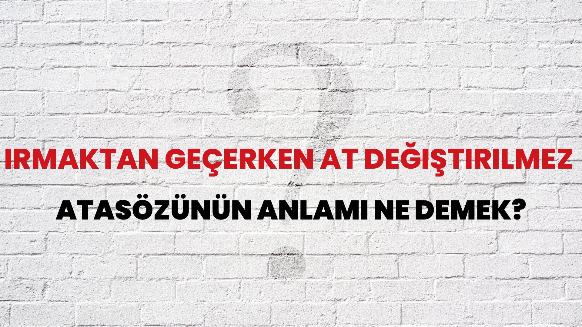 Irmaktan geçerken at değiştirilmez Atasözünün Anlamı Ne Demek?