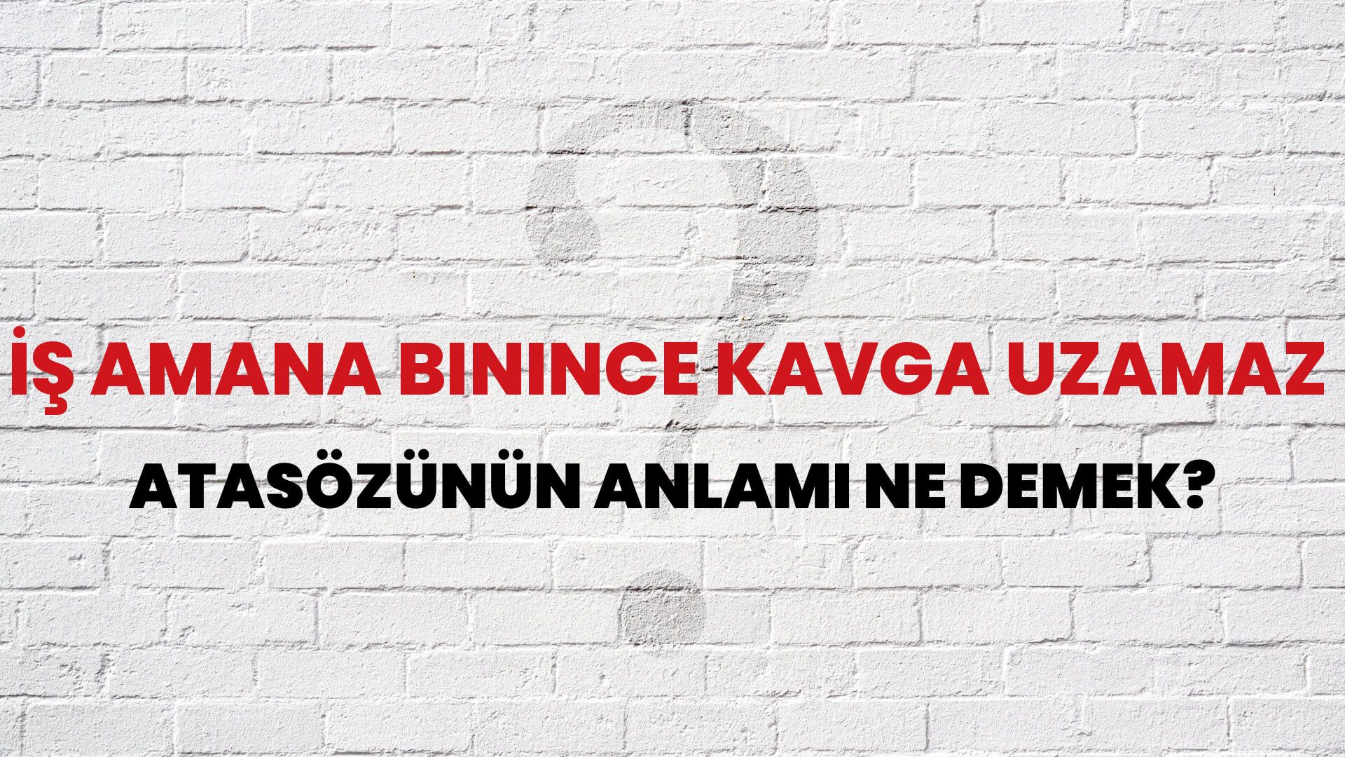 İş amana binince kavga uzamaz Atasözünün Anlamı Ne Demek?