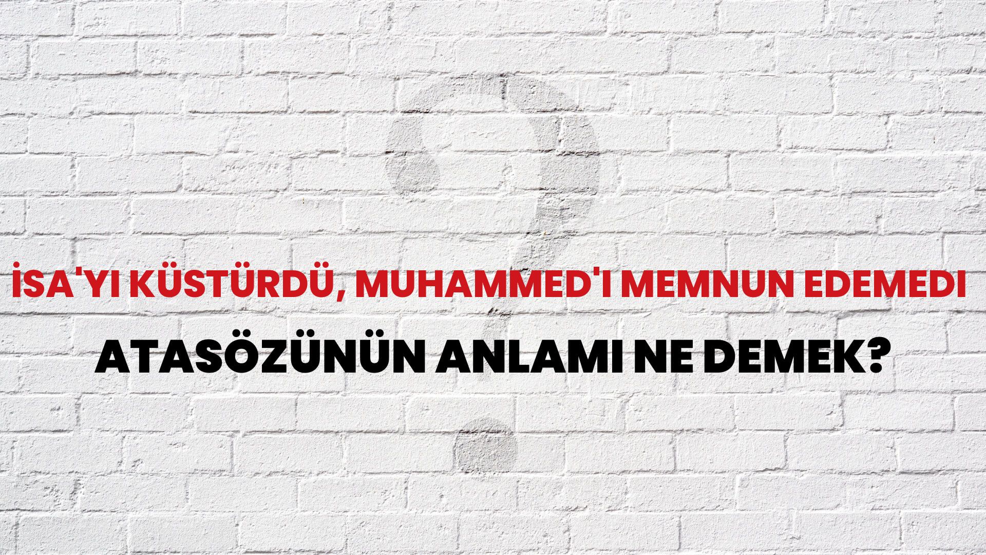 İsa'yı küstürdü, Muhammed'i memnun edemedi Atasözünün Anlamı Ne Demek?
