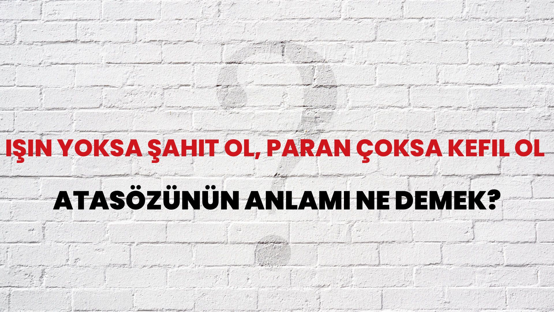 İşin yoksa şahit ol, paran çoksa kefil ol Atasözünün Anlamı Ne Demek?