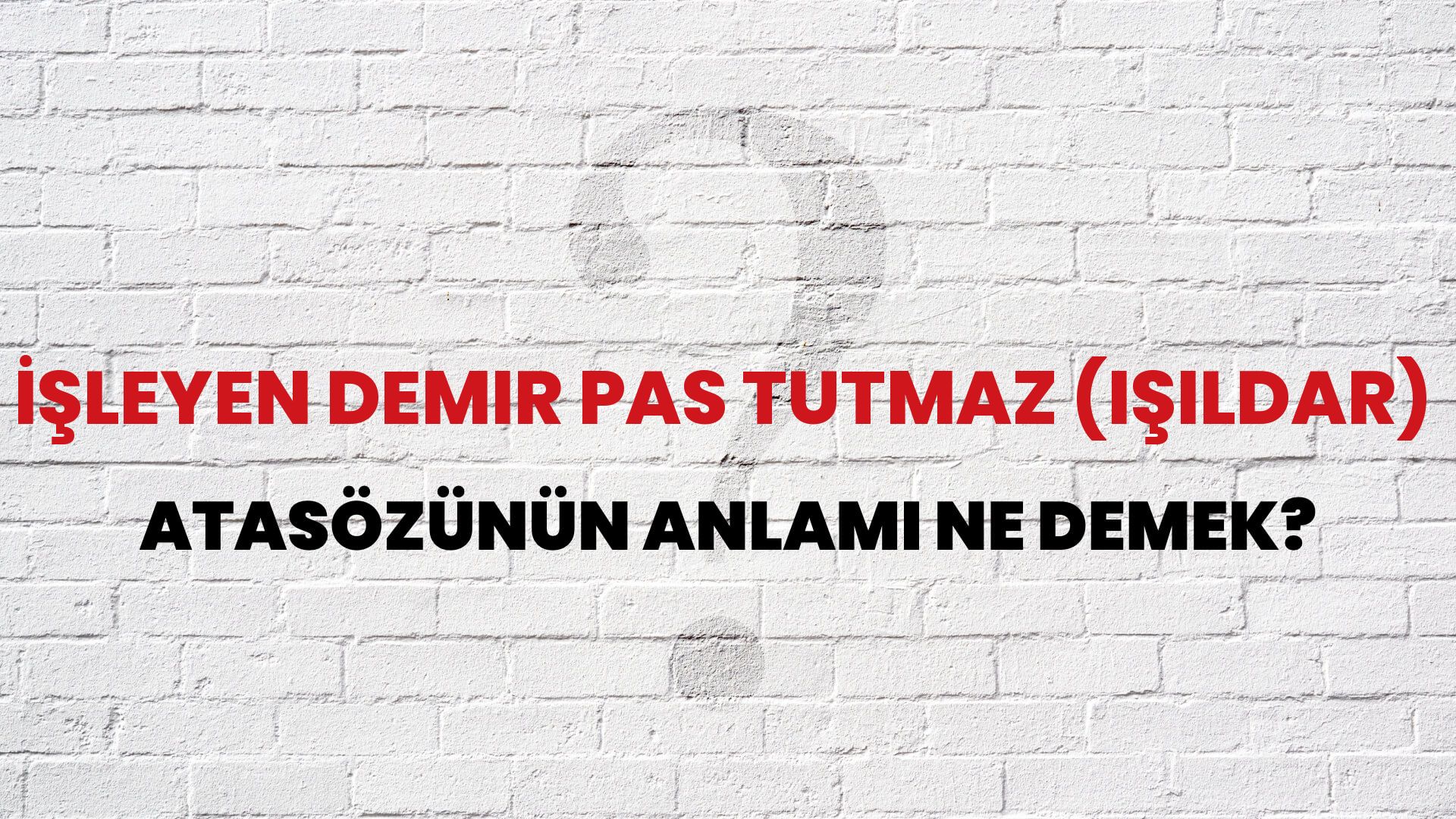 İşleyen demir pas tutmaz (ışıldar) Atasözünün Anlamı Ne Demek?