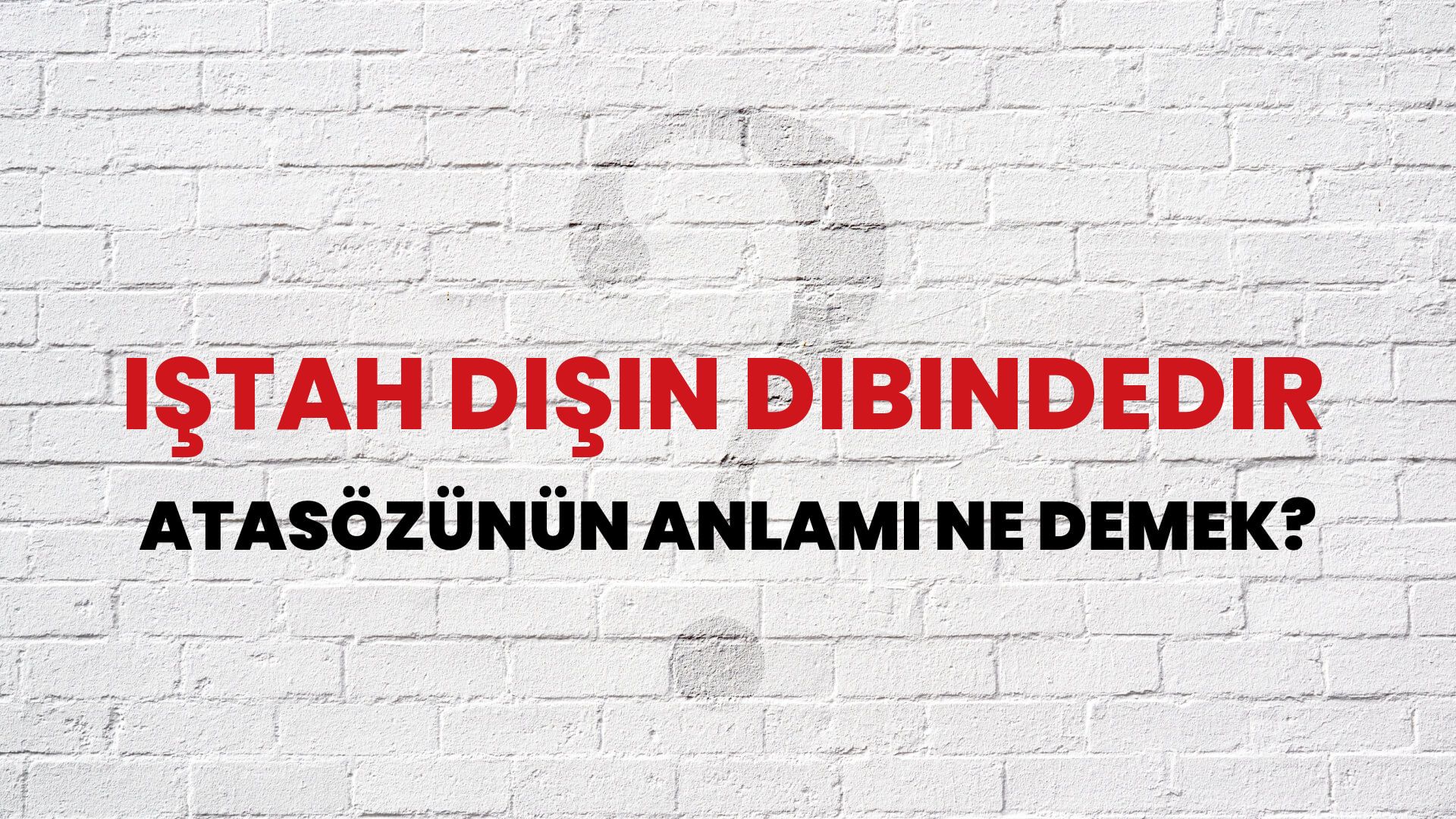 İştah dişin dibindedir Atasözünün Anlamı Ne Demek?