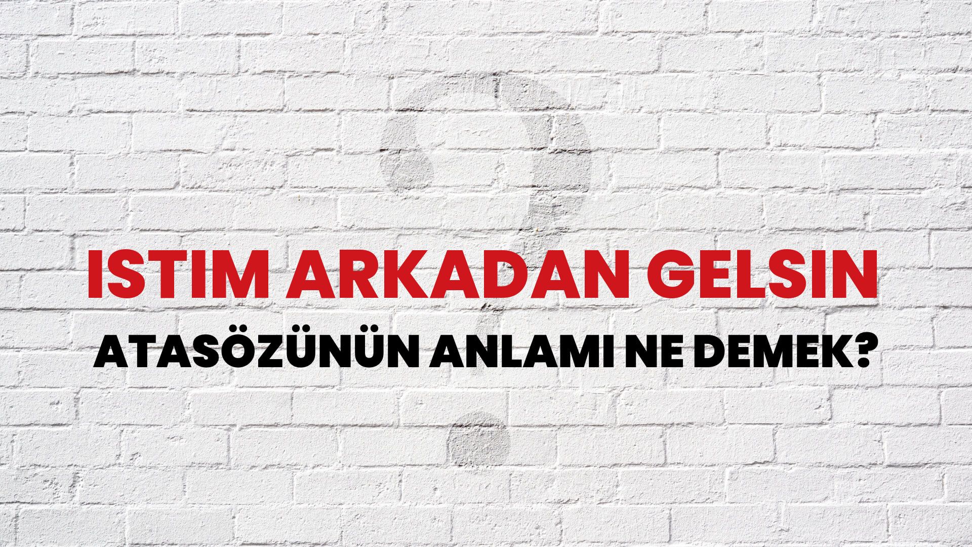 İstim arkadan gelsin Atasözünün Anlamı Ne Demek?