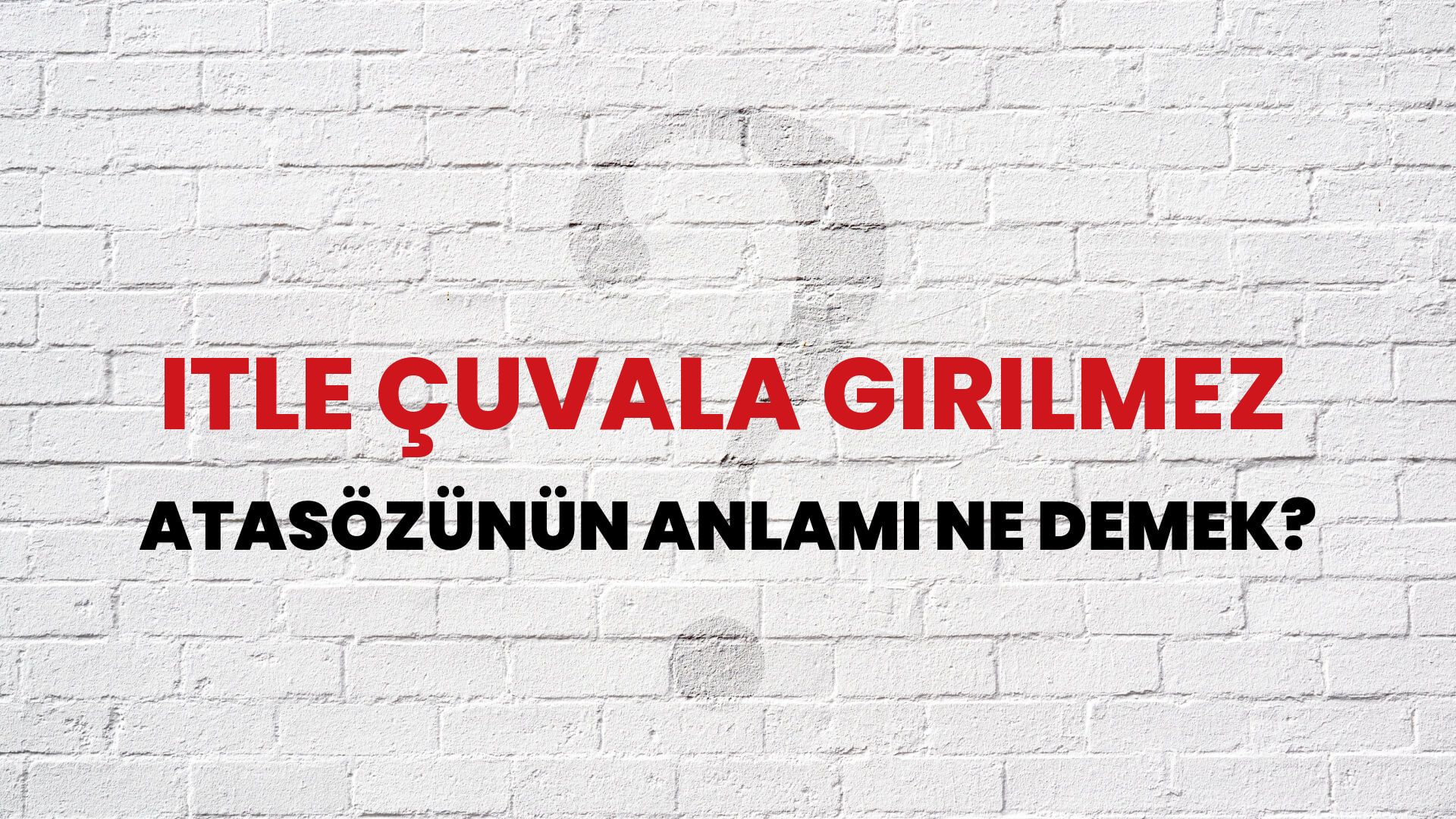 İtle çuvala girilmez Atasözünün Anlamı Ne Demek?
