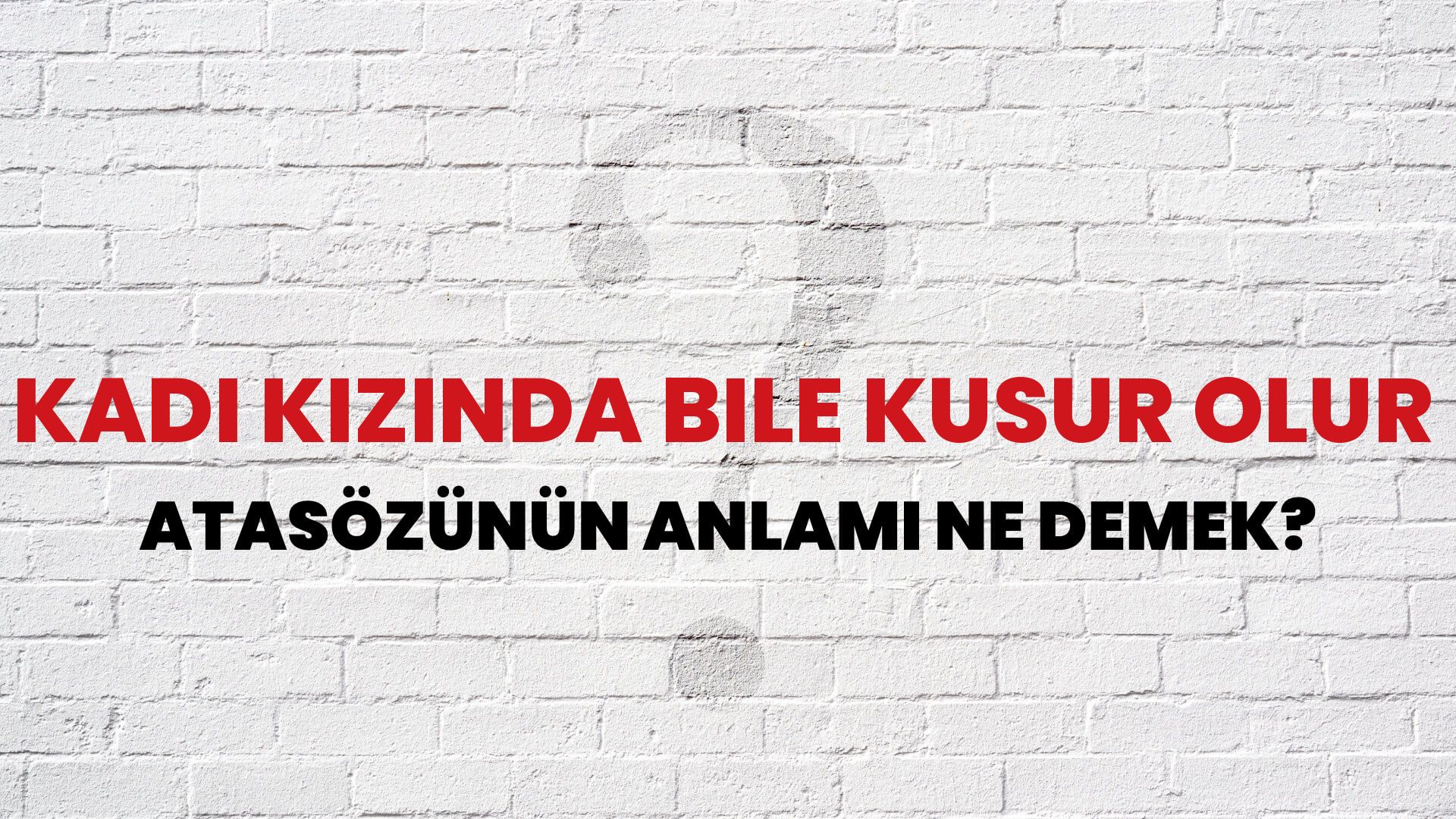 Kadı kızında bile kusur olur Atasözünün Anlamı Ne Demek?