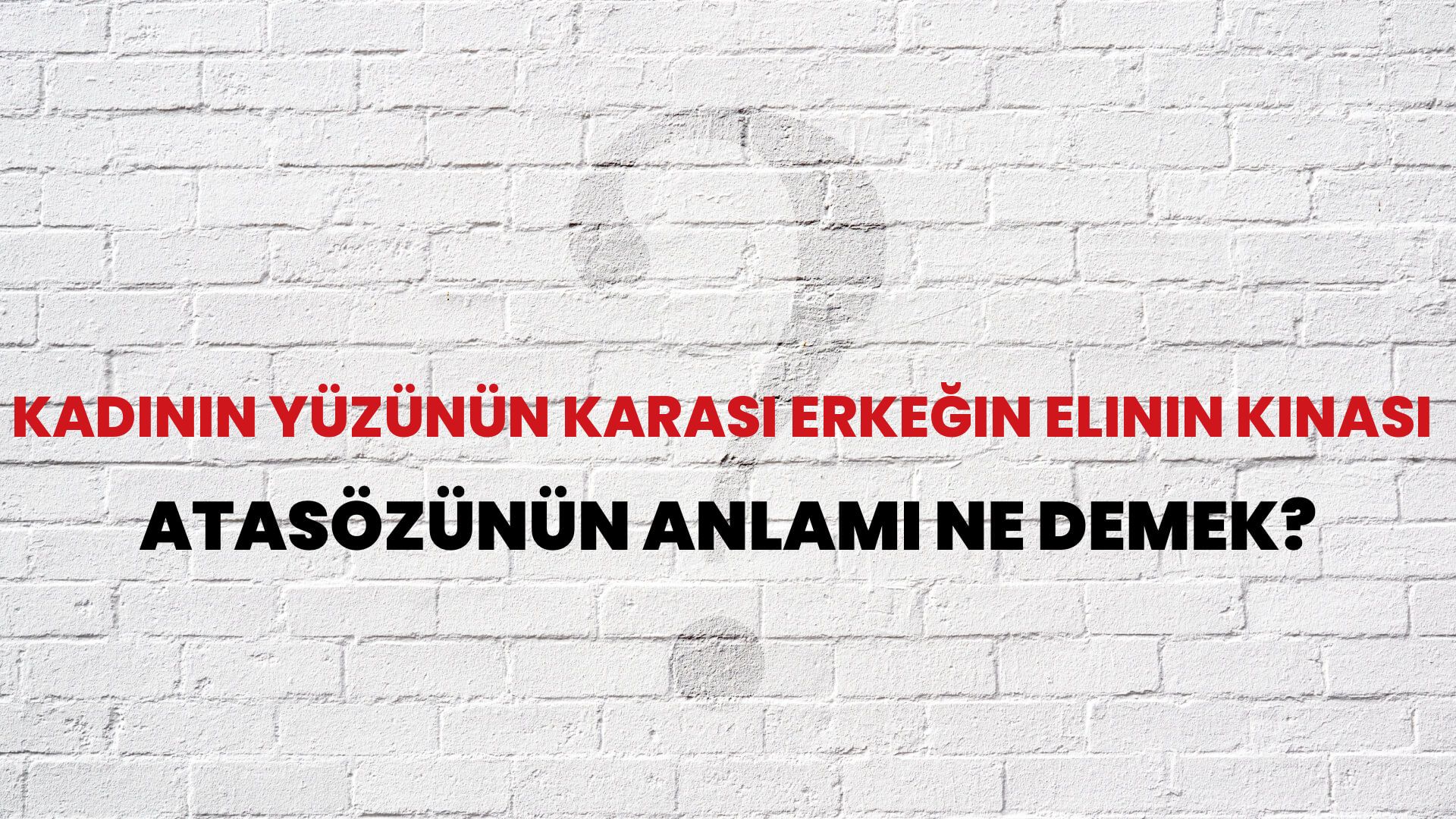Kadının yüzünün karası erkeğin elinin kınası Atasözünün Anlamı Ne Demek?