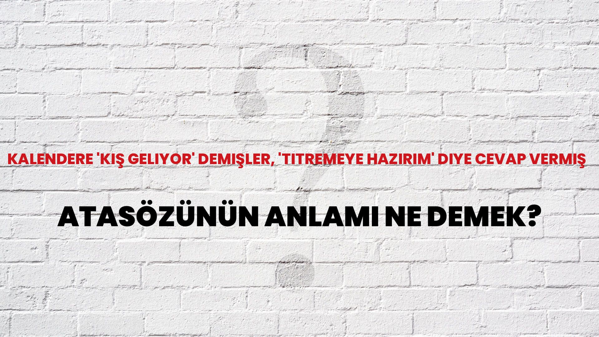 Kalendere 'kış geliyor' demişler, 'titremeye hazırım' diye cevap vermiş Atasözünün Anlamı Ne Demek?