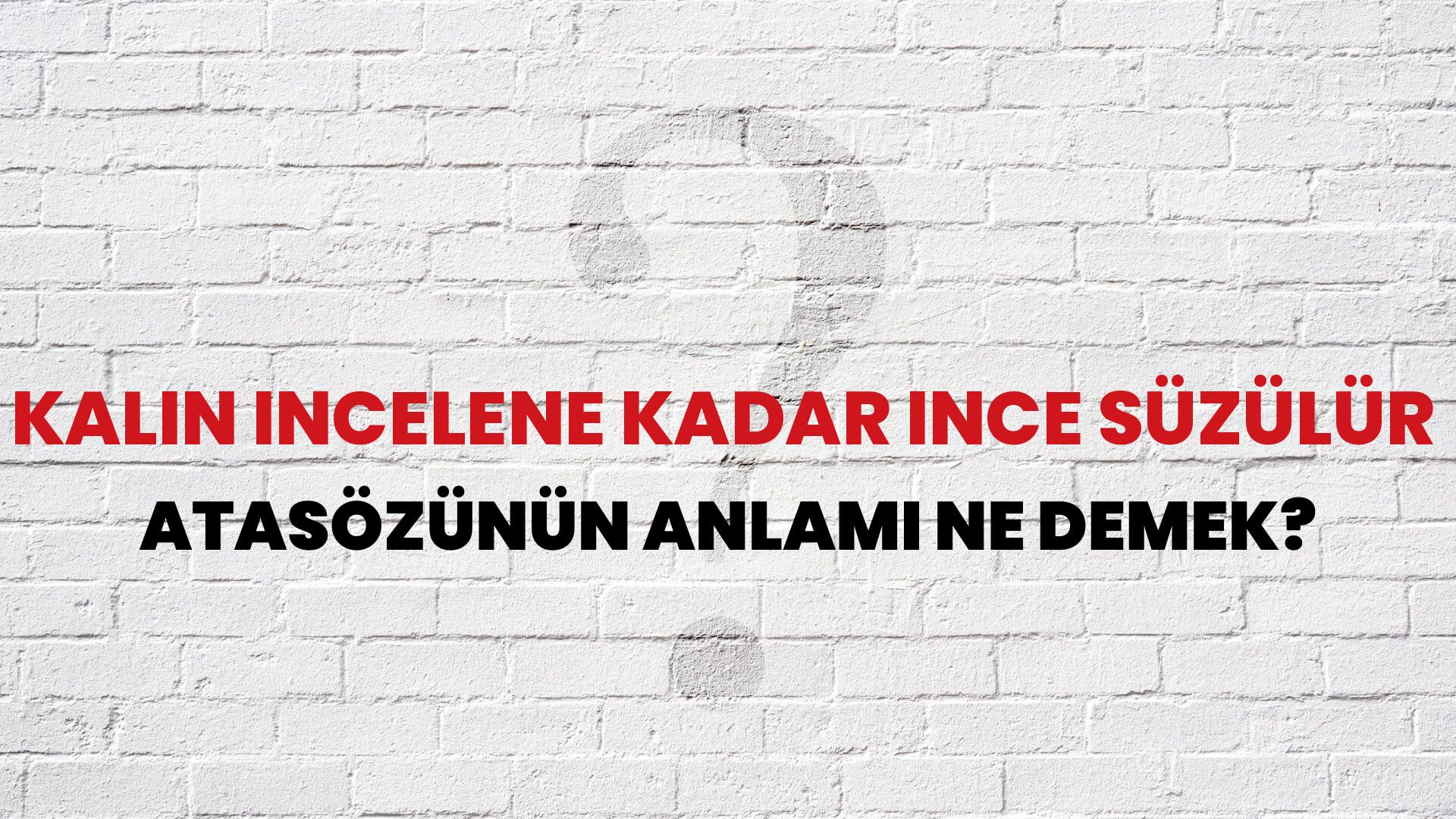 Kalın incelene kadar ince süzülür Atasözünün Anlamı Ne Demek?