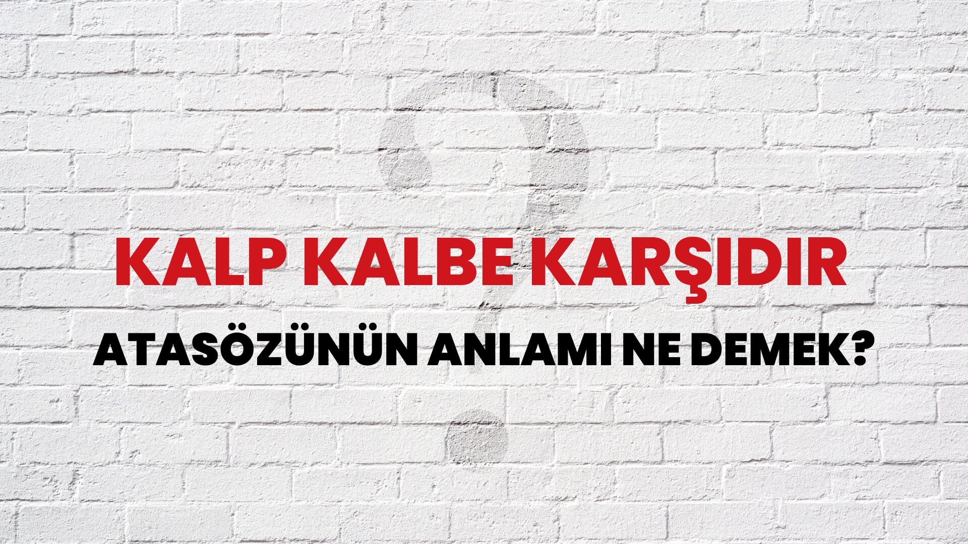 Kalp kalbe karşıdır Atasözünün Anlamı Ne Demek?