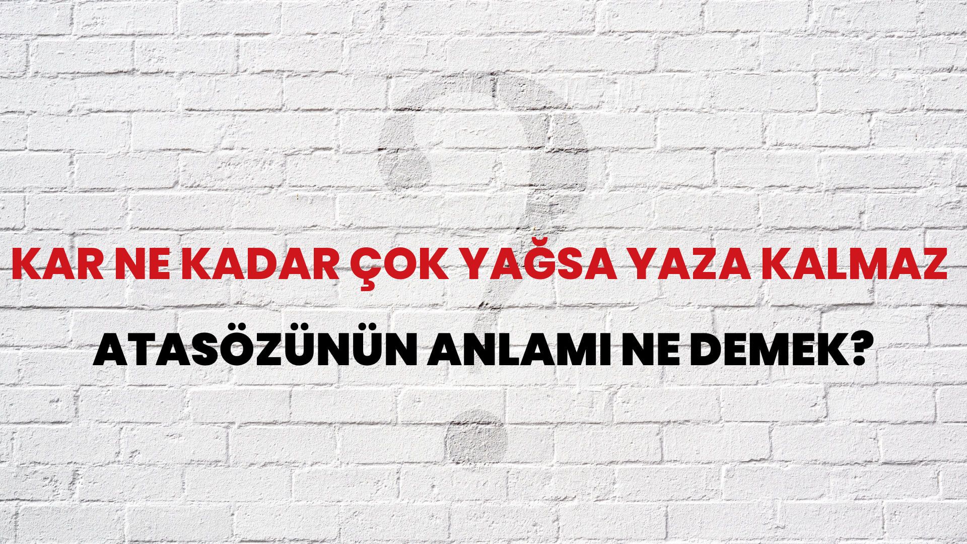 Kar ne kadar çok yağsa yaza kalmaz Atasözünün Anlamı Ne Demek?