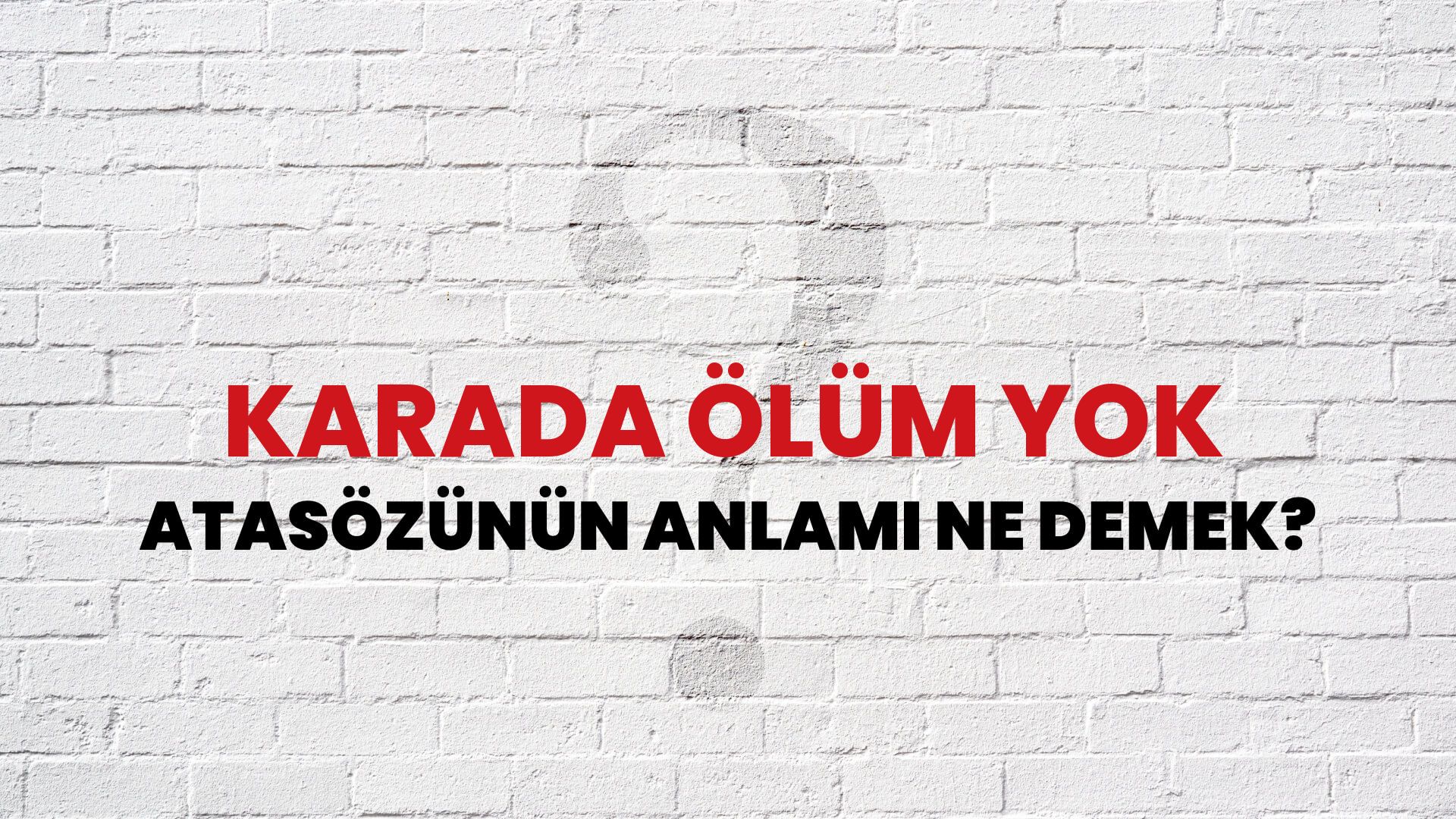 Karada ölüm yok Atasözünün Anlamı Ne Demek?