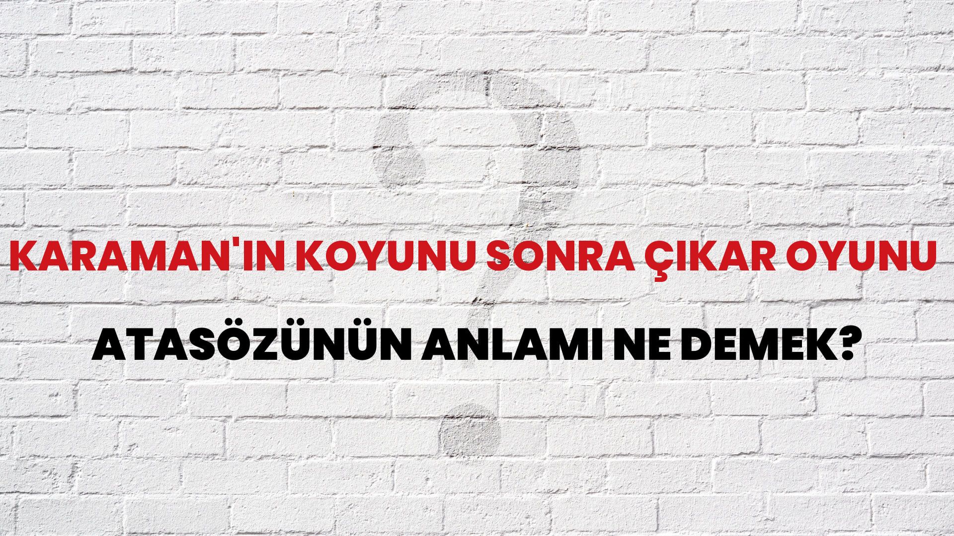 Karaman'ın koyunu sonra çıkar oyunu Atasözünün Anlamı Ne Demek?