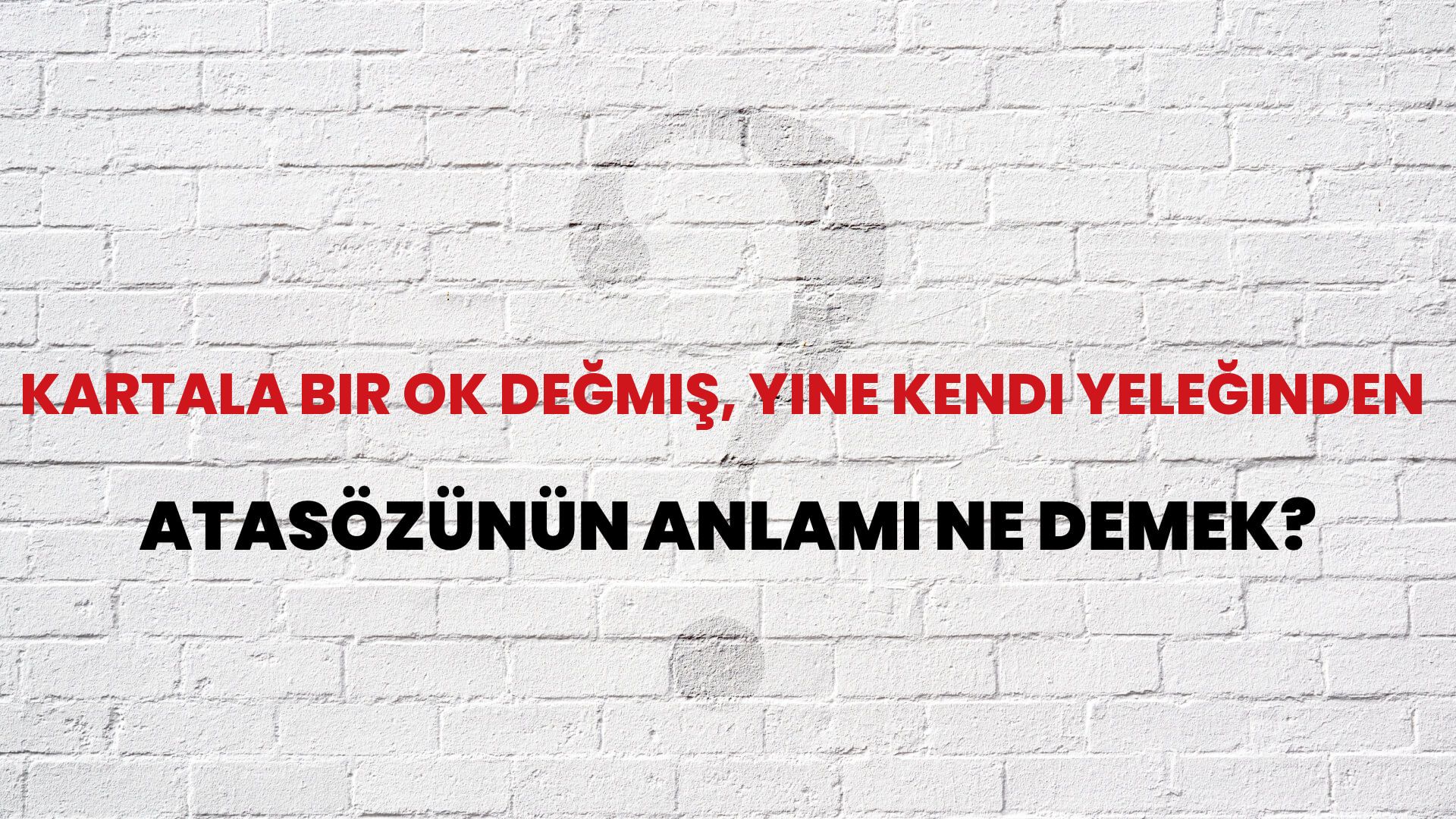 Kartala bir ok değmiş, yine kendi yeleğinden Atasözünün Anlamı Ne Demek?
