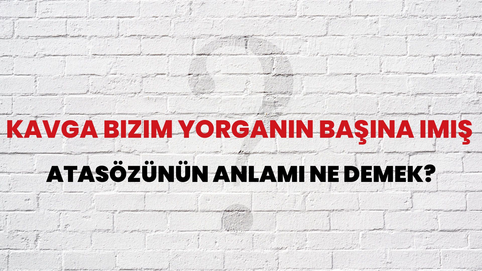 Kavga bizim yorganın başına imiş Atasözünün Anlamı Ne Demek?