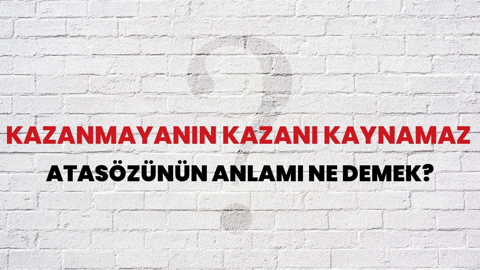 Kazanmayanın kazanı kaynamaz Atasözünün Anlamı Ne Demek?