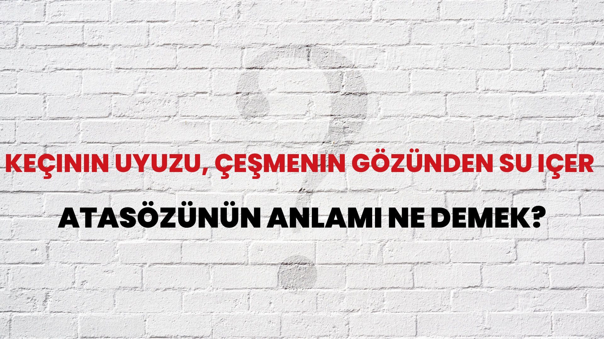 Keçinin uyuzu, çeşmenin gözünden su içer Atasözünün Anlamı Ne Demek?