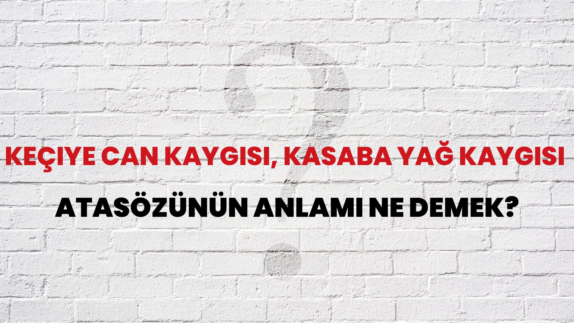 Keçiye can kaygısı, kasaba yağ kaygısı Atasözünün Anlamı Ne Demek?